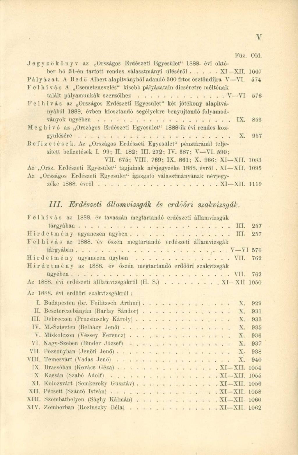 y Jegyzőkönyv az Országos Erdészeti Egyesület" 1888- évi október hó 31-én tartott rendes választmányi üléséről XI XII. 1007 Pályázat. A Bedő Albert alapítványból adandó 300 frtos ösztöndíjra V VI.