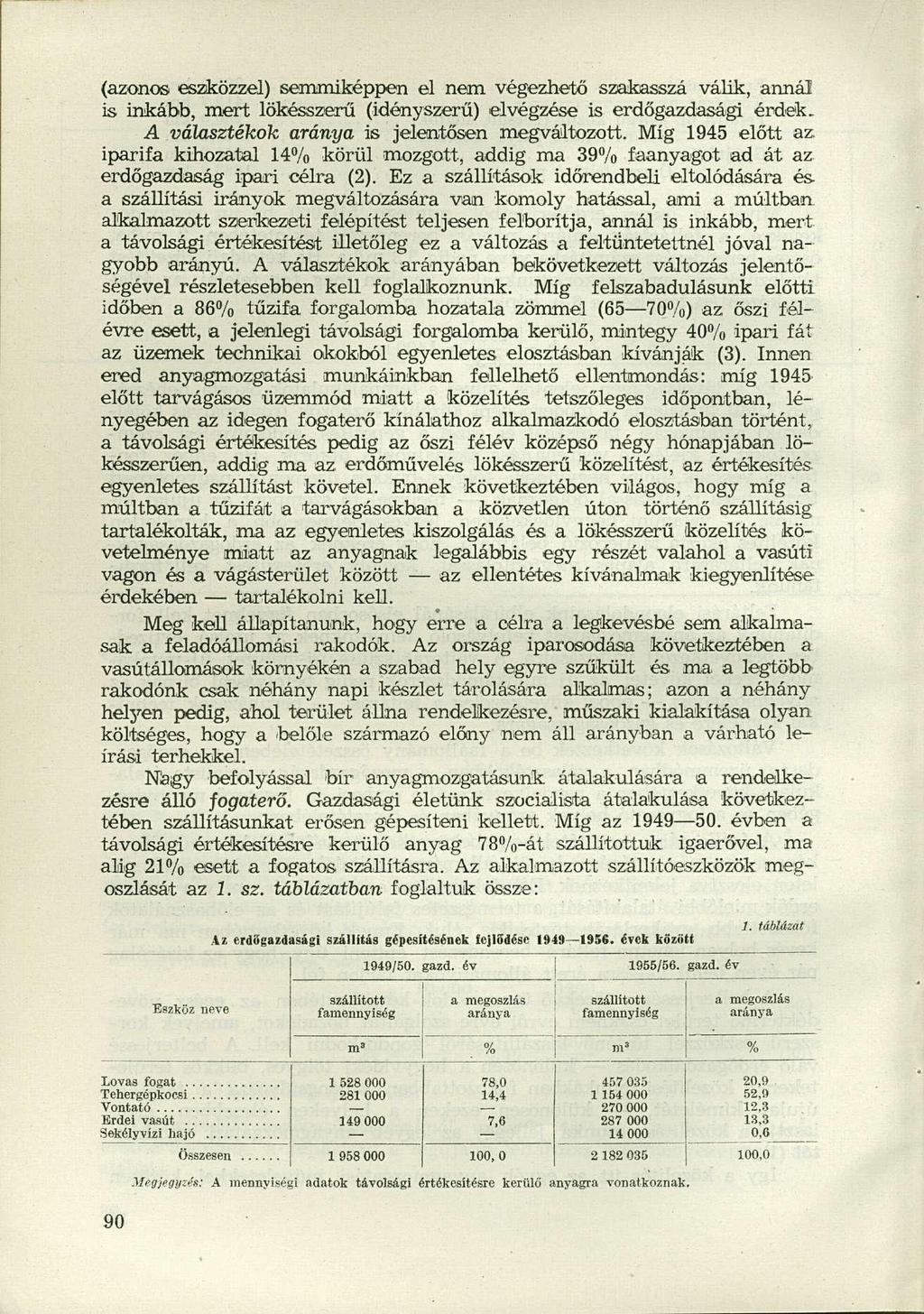 (azonos eszközzel) semmiképpen el nem végezhető szakasszá válik, annál is inkább, mert lökésszerű (idényszerű) elvégzése is erdőgazdasági érdek, A választékok aránya is jelentősen megváltozott.
