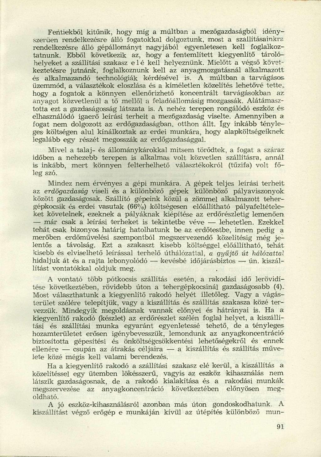 Fentiekből kitűnik, hogy míg a múltban a mezőgazdaságból idényszerűen rendelkezésre álló fogatokkal dolgoztunk, most a szállításainkra rendelkezésre álló gépállományt nagyjából egyenletesen kell