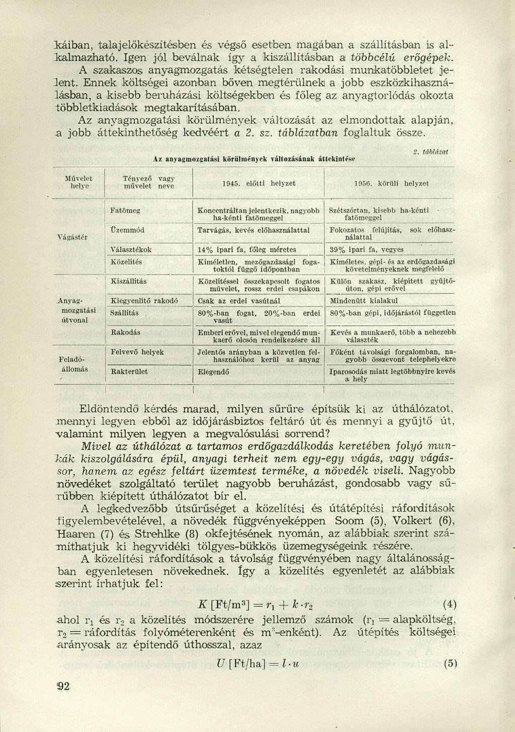 iáiban, talaj előkészítésben és végső esetben magában a szállításban is alkalmazható. Igen jól beválnak így a kiszállításban a többcélú erőgépek.