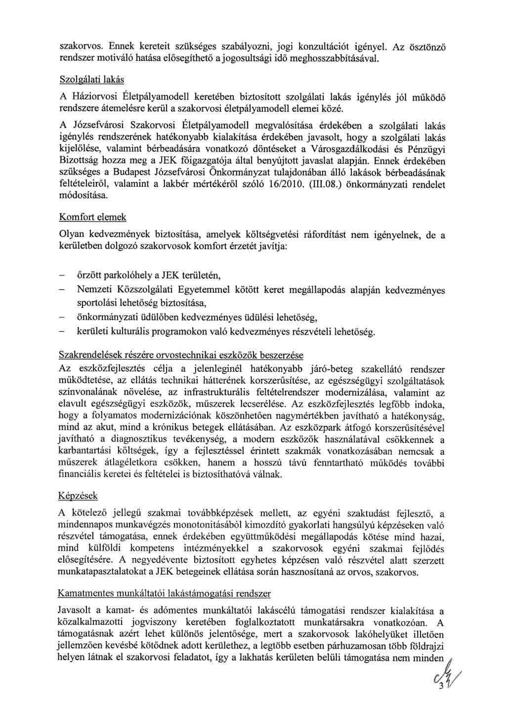 szakorvos. Ennek kereteit szükséges szabályozni, jogi konzultációt igényel. Az ösztönző rendszer motiváló hatása elősegíthető a jogosultsági idő meghosszabbításával.