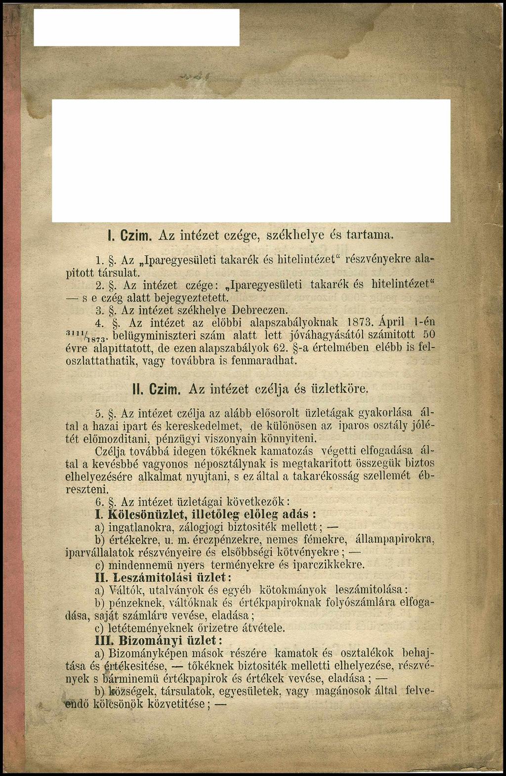 I. Czim. Az intézet czége, székhelye és tartama. 1.. Az Iparegyesületi takarék és hitelintézet részvényekre alapított társulat. 2.