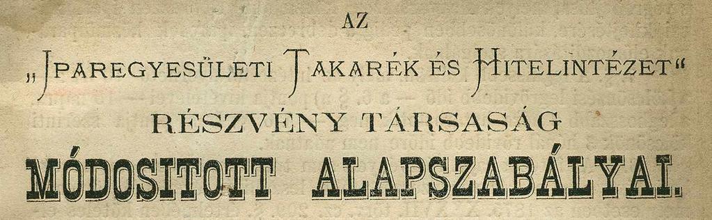 . Az intézet czélja az alább elősorolt üzletágak gyakorlása által a hazai ipart és kereskedelmet, de különösen az iparos osztály jólétét előmozdítani, pénzügyi viszonyain könnyíteni.