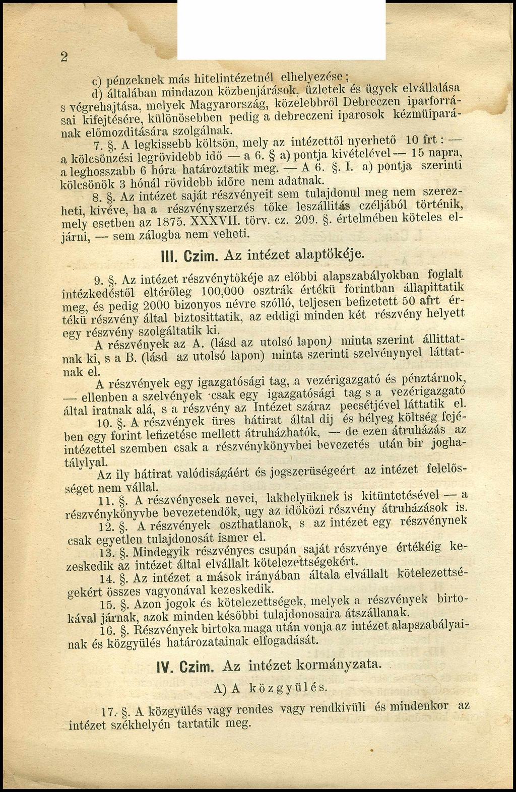2 c) pénzeknek más hitelintézetnél elhelyezése;, d) általában mindazon közbenjárások, üzletek és ügyek elvallalasa s végrehajtása, melyek Magyarország, közelebbről Debreczen íparíorrasai kifejtésére,