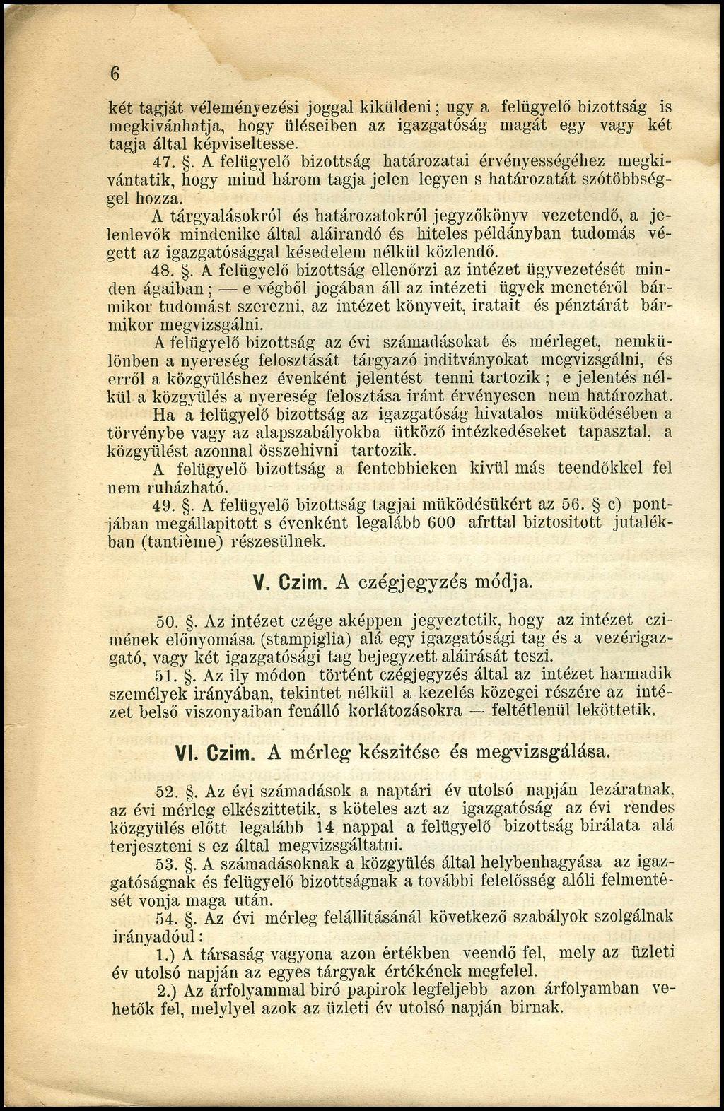 6 két tagját véleményezési joggal kiküldeni; úgy a felügyelő bizottság is megkívánhatja, hogy üléseiben az igazgatóság magát egy vagy két tagja által képviseltesse. 47.