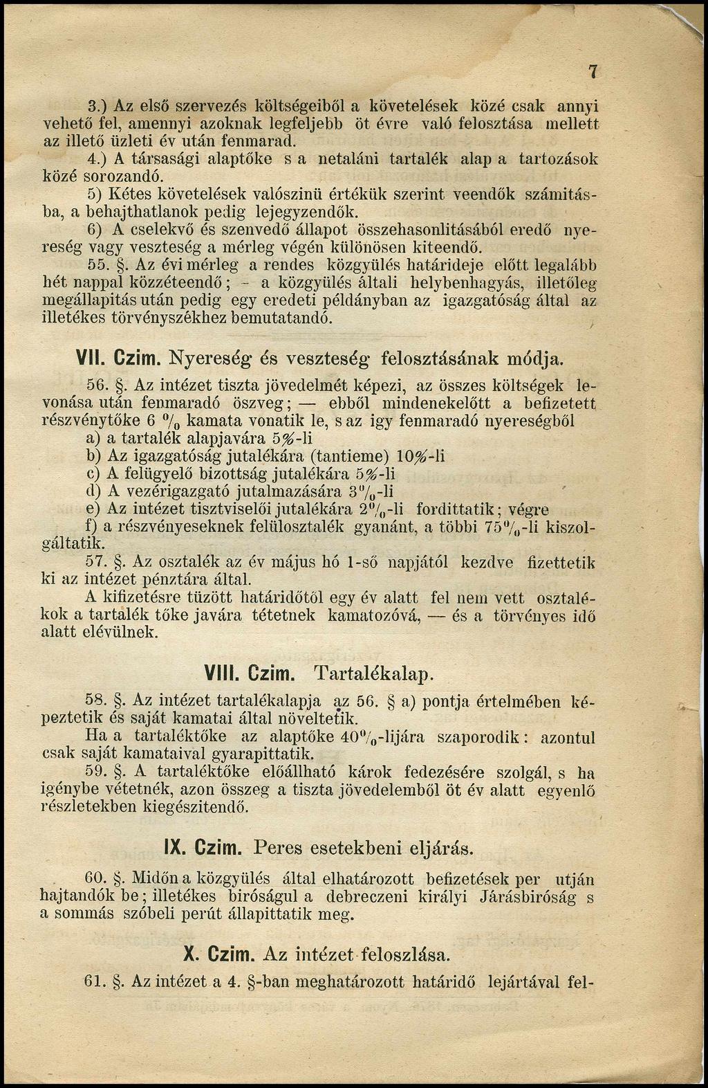 3. ) Az első szervezés költségeiből a követelések közé csak annyi vehető fel, amennyi azoknak legfeljebb öt évre való felosztása mellett az illető üzleti év után fenmarad. 4.