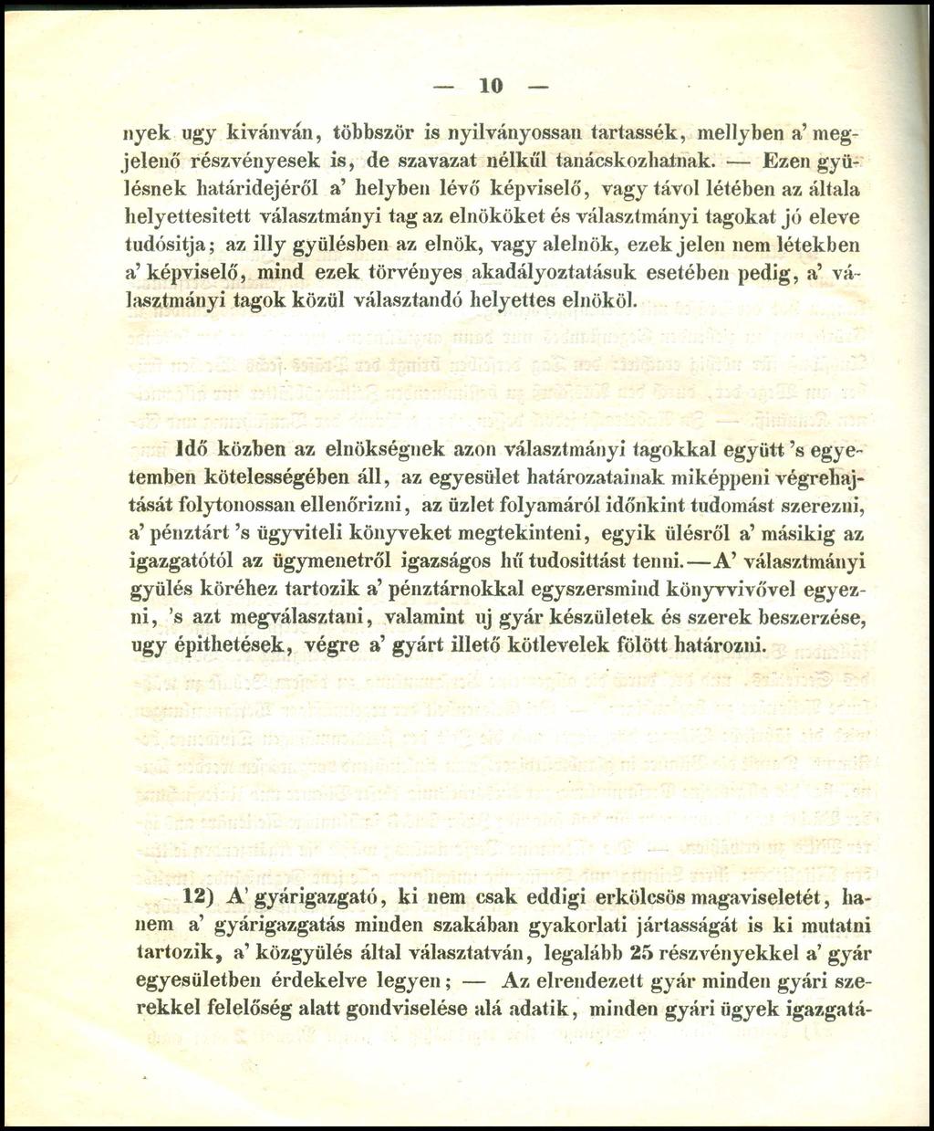 10 nyék úgy kívánván, többször is nyilványossan tartassák, melly ben a megjelenő részvényesek is, de szavazat nélkül tanácskozhatnak.