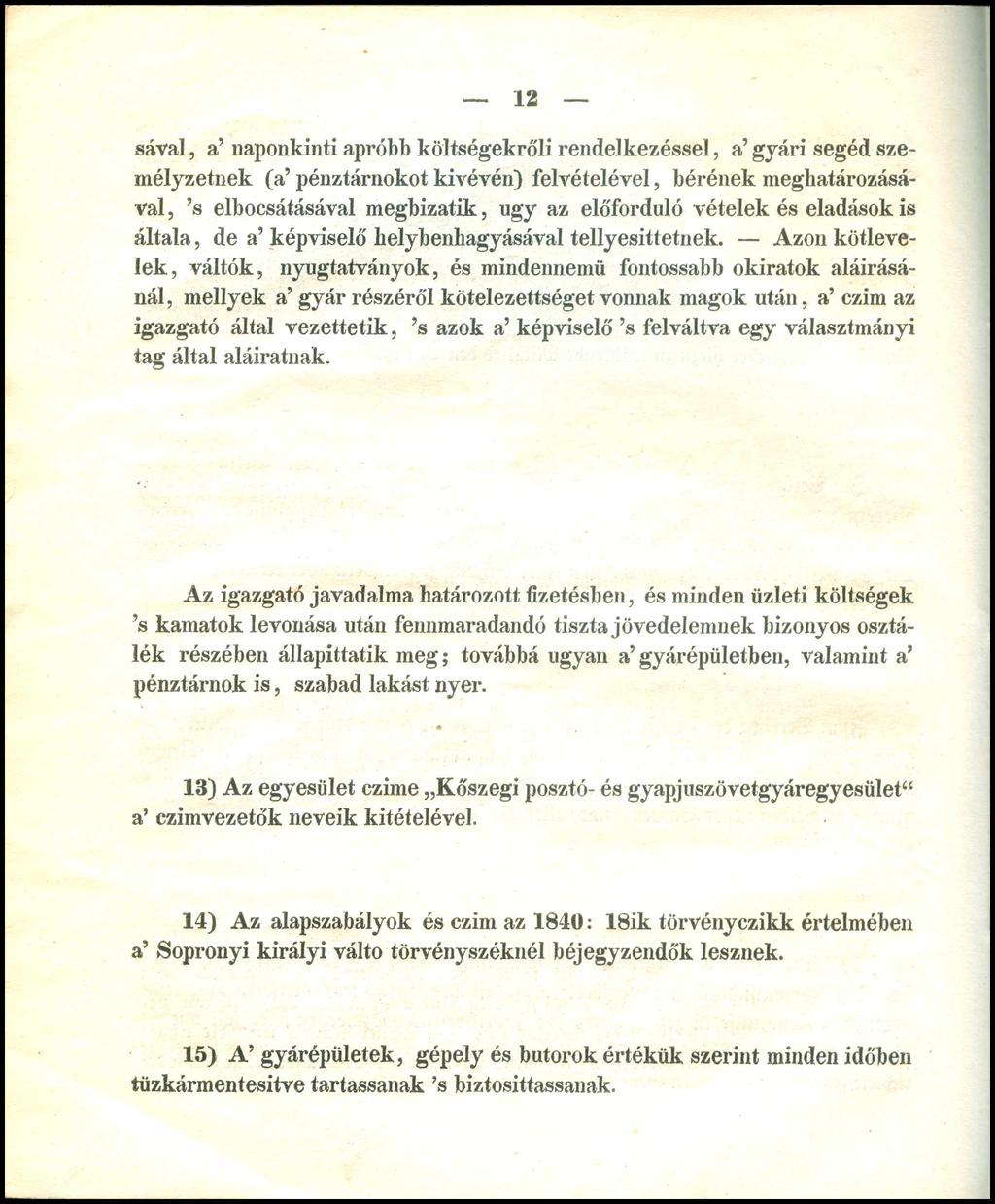 12 sáv al, a naponkinti apróbb költségekrőli rendelkezéssel, a gyári segéd személyzetnek (a pénztárnokot kivévén) felvételével, bérének meghatározásával, s elbocsátásával megbizatik, úgy az