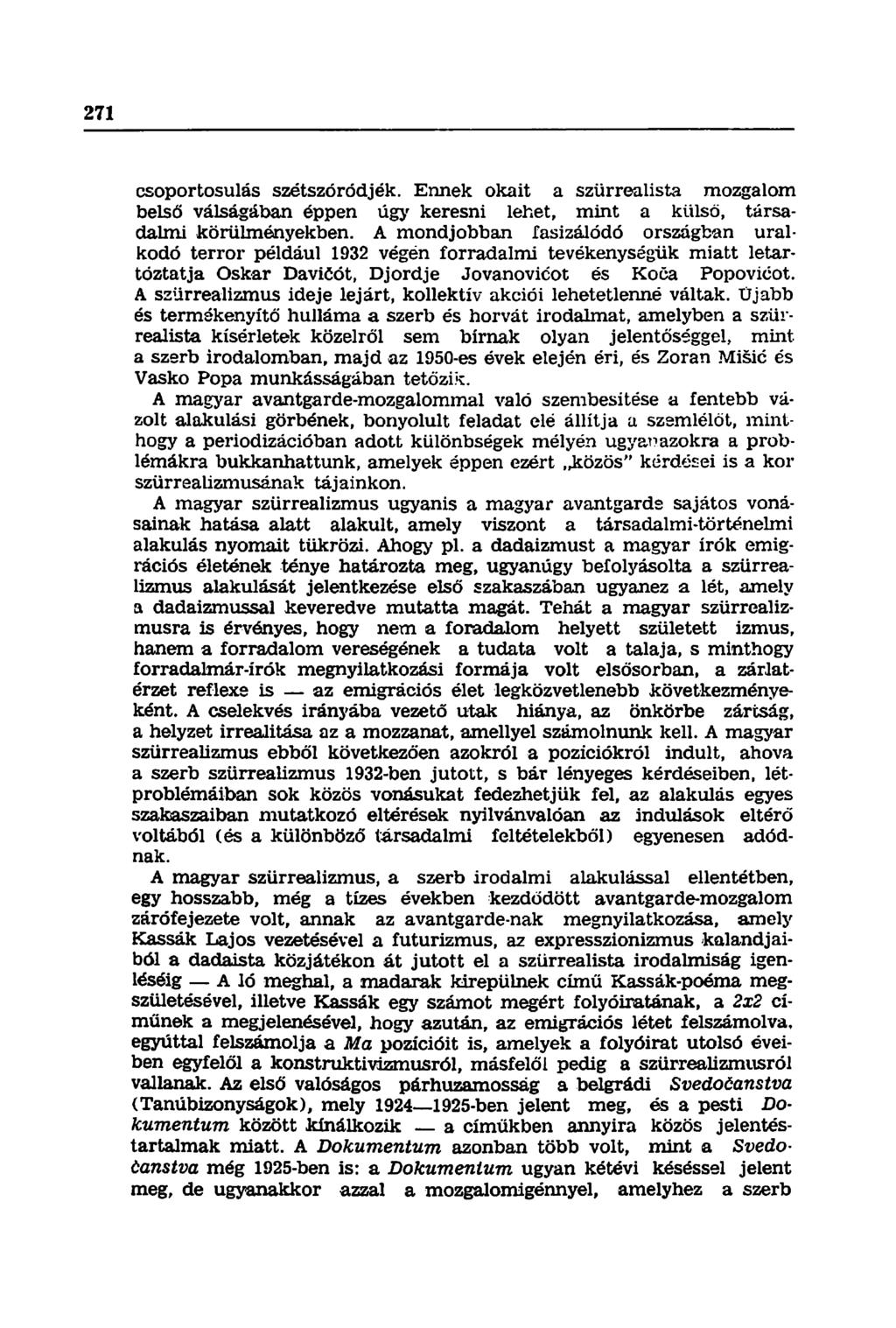 csoportosulás szétszóródjék. Ennek okait a szürrealista mozgalom belső válságában éppen úgy keresni lehet, mint a külső, társadalmi körülményekben.