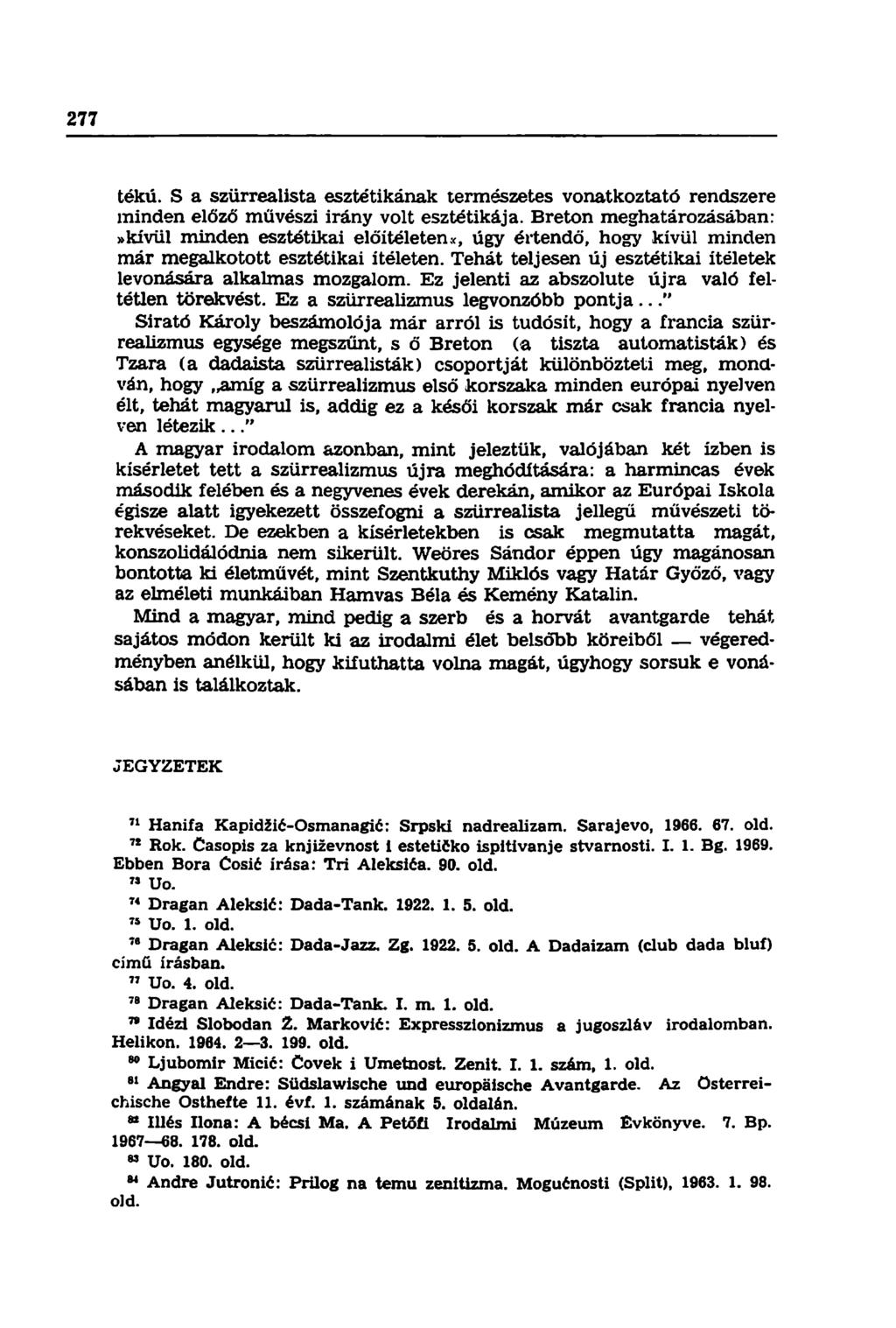 tékú. S a szürrealista esztétikának természetes vonatkoztató rendszere minden előző művészi irány volt esztétikája.