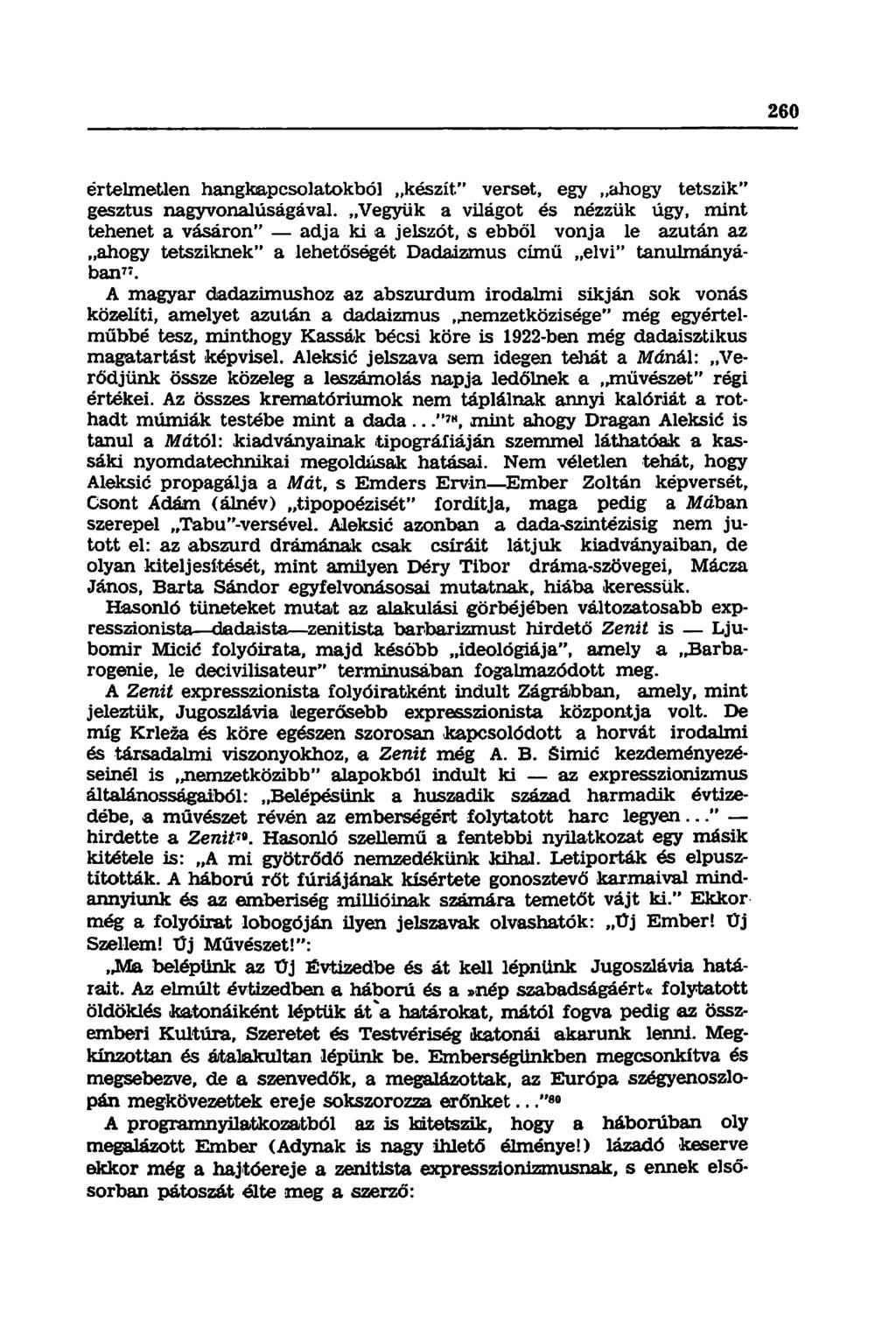 értelmetlen hangkapcsolatokból készít" verset, egy ahogy tetszik" gesztus nagyvonalúságával.
