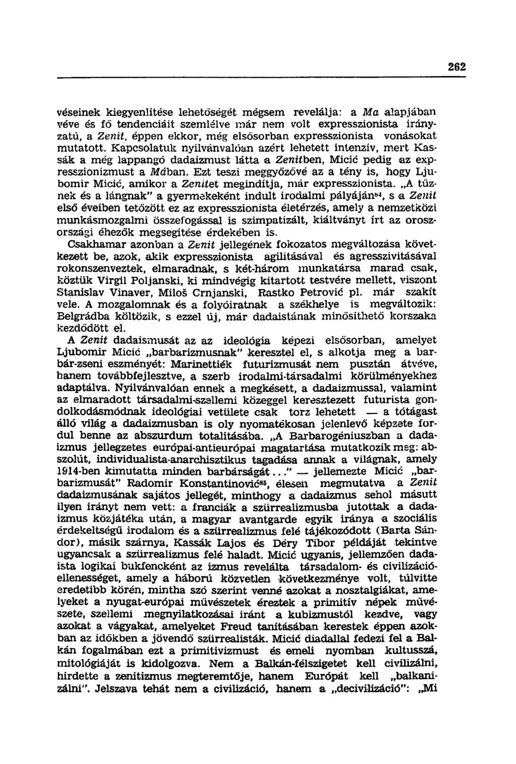 veséinek kiegyenlítése lehetőségét mégsem revelálja: a Ma alapjában véve és fő tendenciáit szemlélve már nem volt expresszionista irányzatú, a Zenit, éppen ekkor, még elsősorban expresszionista