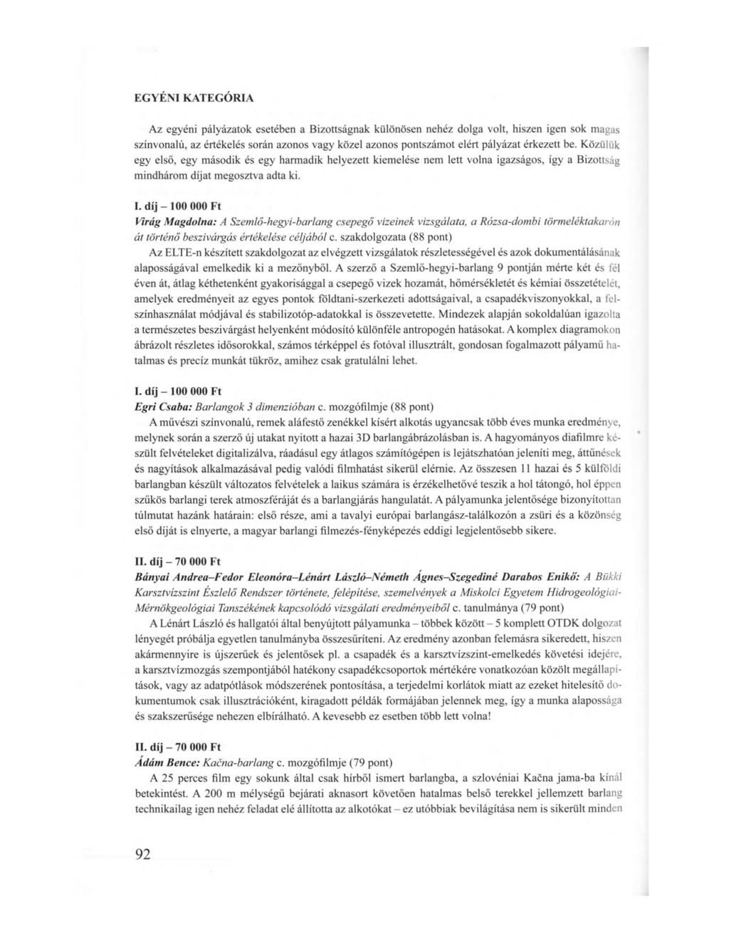 EGYÉNI KATEGÓRIA Az egyéni pályázatok esetében a Bizottságnak különösen nehéz dolga volt, hiszen igen sok magas színvonalú, az értékelés során azonos vagy közel azonos pontszámot elért pályázat