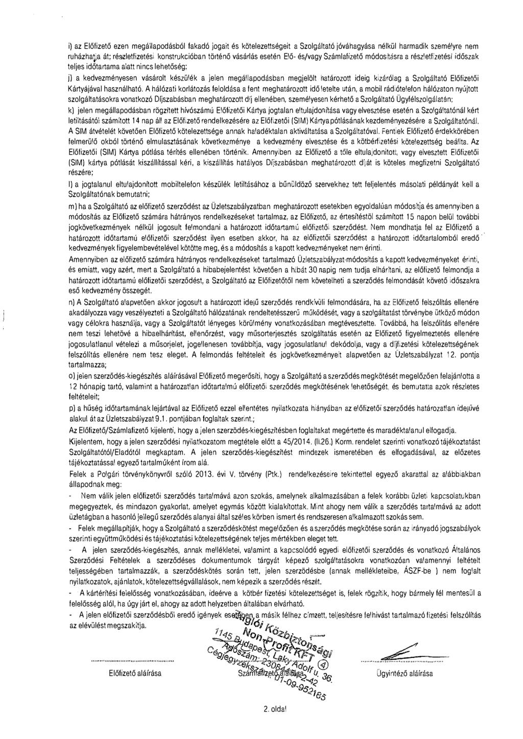 i) az Előfizető ezen megállapodásból fakadó jogait és kötelezettségeit a Szaigáitató jóváhagyása nélkül harmadik személyre nem ruházha^a át; részletfizetési konstrukcióban történő vásárlás esetén