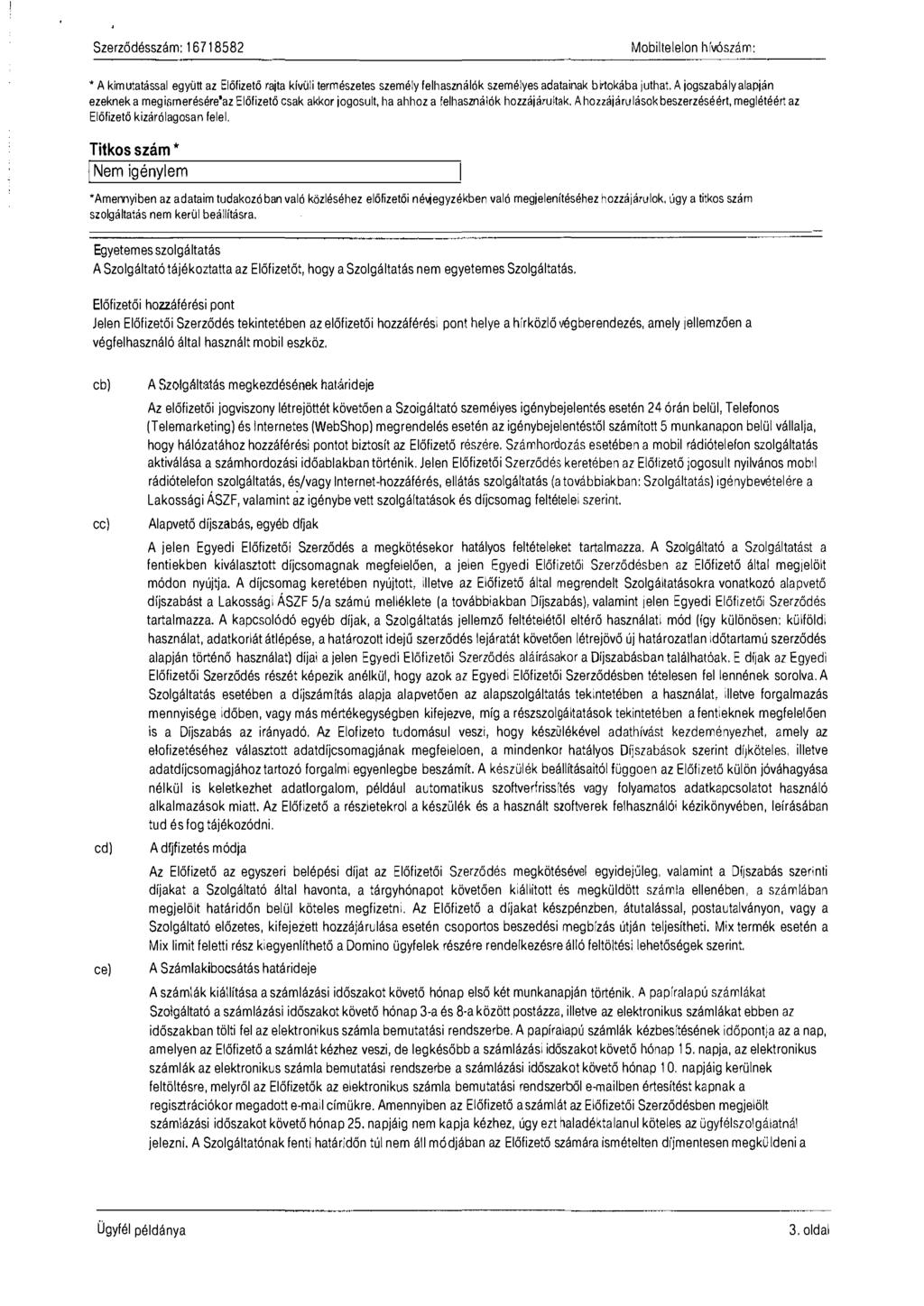 Mobiltelelon hívószám: * A kimutatással együtt az Előfizető rajta kívüli természetes személy feihasznáiók személyes adatainak bi'tokába juthat.