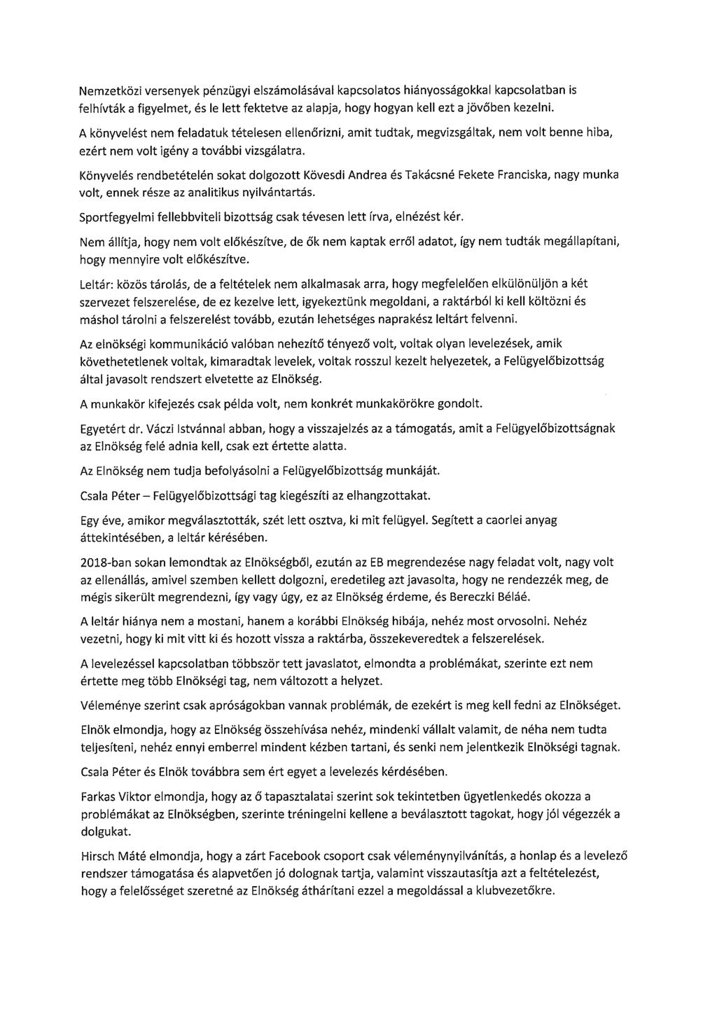 Nemzetközi versenyek pénzügyi elszámolásával kapcsolatos hiányosságokkal kapcsolatban is felhívták a figyelmet, és le lett fektetve az alapja, hogy hogyan kell ezt a jövőben kezelni.