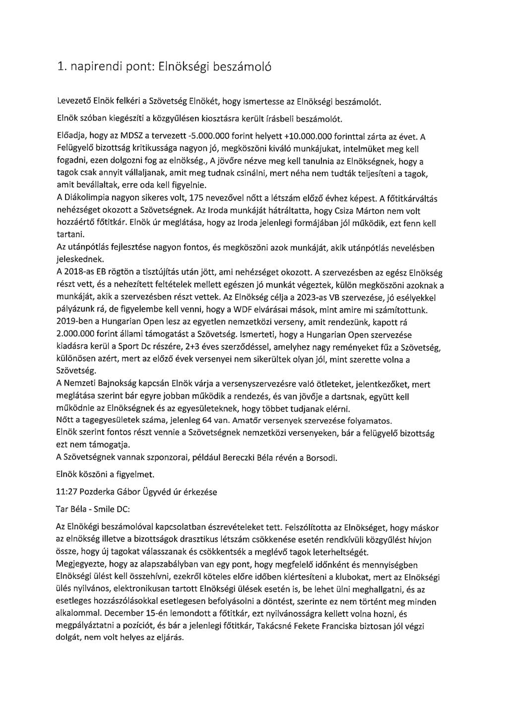 1. napirendi pont: Elnökségi beszámoló Levezető Elnök felkéri a Szövetség Elnökét, hogy ismertesse az Elnökségi beszámolót. Elnök szóban kiegészíti a közgyűlésen kiosztásra került írásbeli beszámolót.