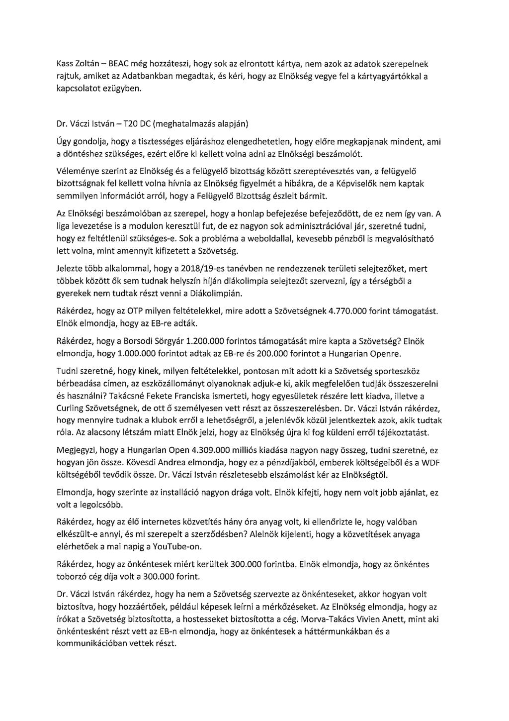 Kass Zoltán BEAC még hozzáteszi, hogy sok az elrontott kártya, nem azok az adatok szerepelnek rajtuk, amiket az Adatbankban megadtak, és kéri, hogy az Elnökség vegye fel a kártyagyártókkal a