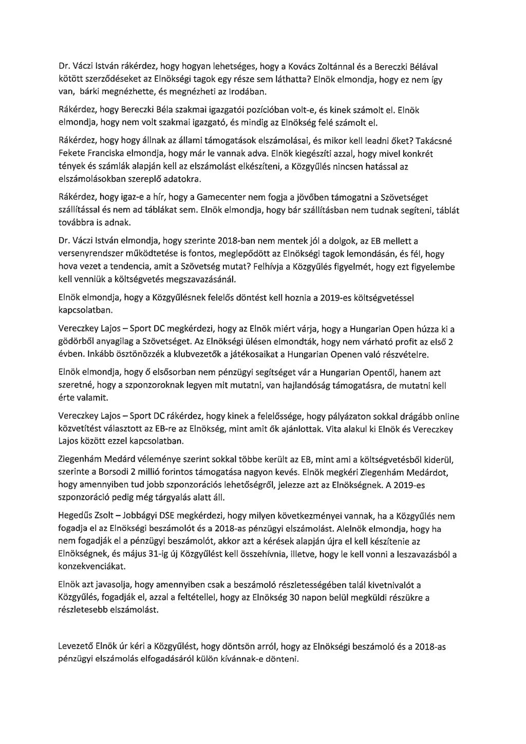 Dr. Váczi István rákérdez, hogy hogyan lehetséges, bogy a Kovács Zoltánnal és a Bereczki Bélával kötött szerződéseket az Elnökségi tagok egy része sem láthatta?
