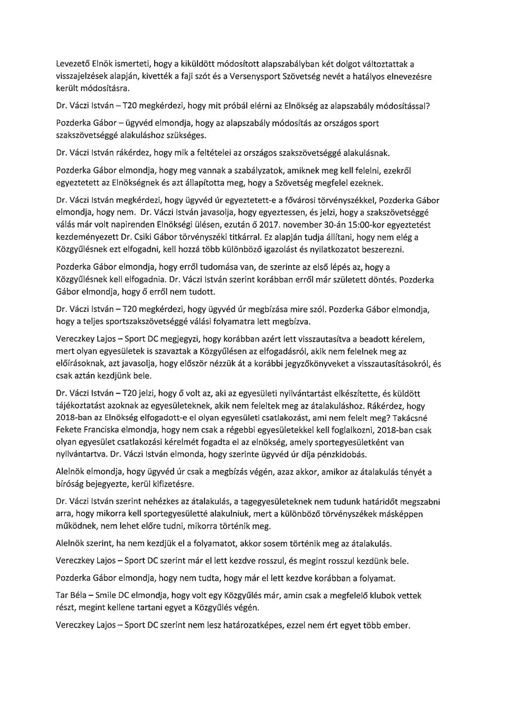 Levezető Elnök ismerteti, hogy a kiküldött módosított alapszabályban két dolgot változtattak a visszajelzések alapján, kivették a faji szót és a Versenysport Szövetség nevét a hatályos elnevezésre