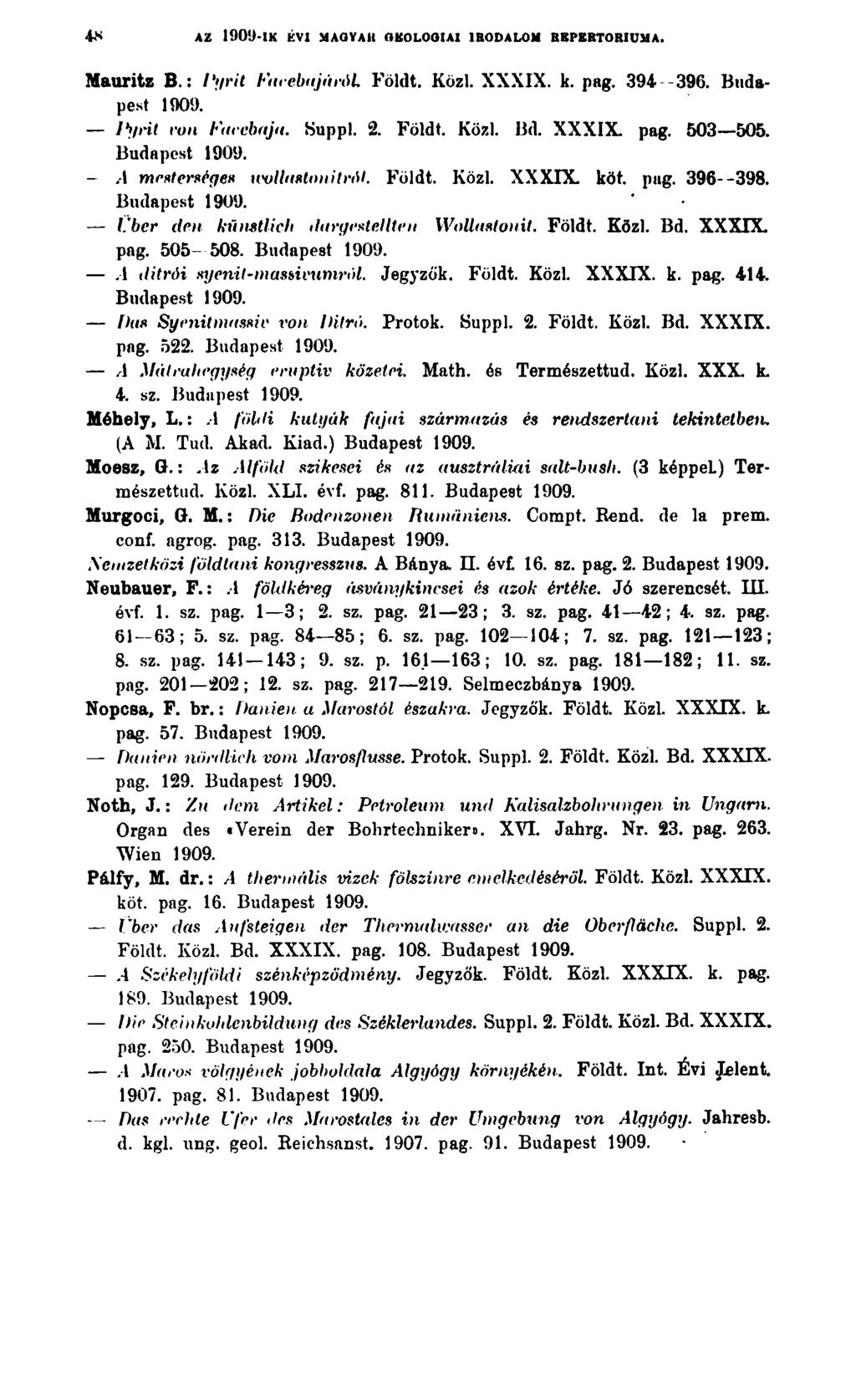 az 1909-ik é v i maoyau o k o l o o ia i ir o d a l o m b r p b r t o r iu m a. Mauritz B.: Pyrit FarebajáröL Földt. Közi. XXXIX. k. pag. 394-396. Budapest Ibfrit von Facebaja. Suppl. 2. Földt. Közl.