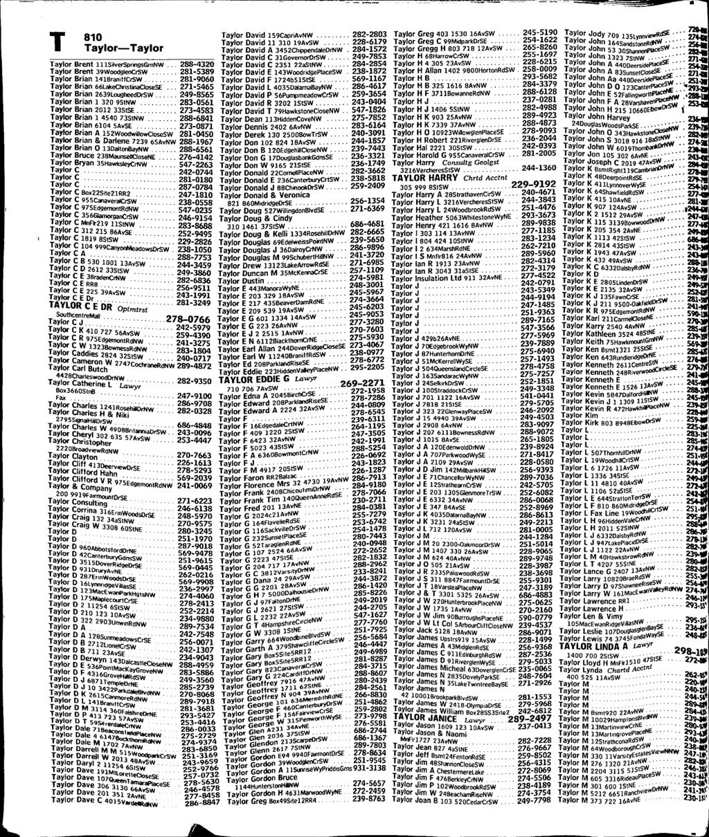 810 aylor-aylor aylor Brent lllsilverspringsgmnw... 288-4320 aylor Brent 39WoodglenCrSW... 281-5389 aylor Brian 141BraniffCrSW... 281-9060 aylor Brian 66lakeChristinaCloseSE.