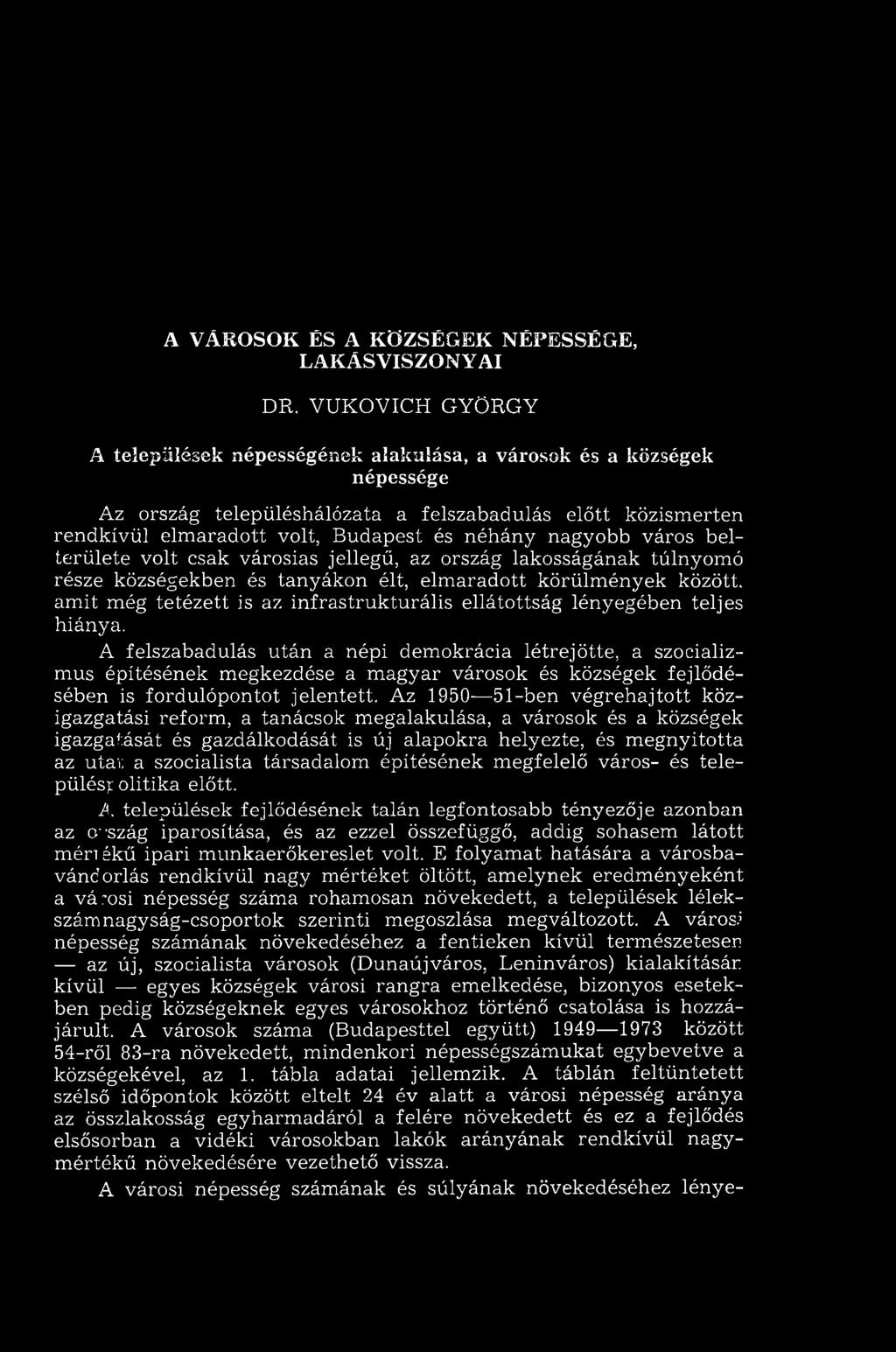 nagyobb város belterülete volt csak városias jellegű, az ország lakosságának túlnyomó része községekben és tanyákon élt, elm aradott körülm ények között, am it még tetézett is az infrastrukturális