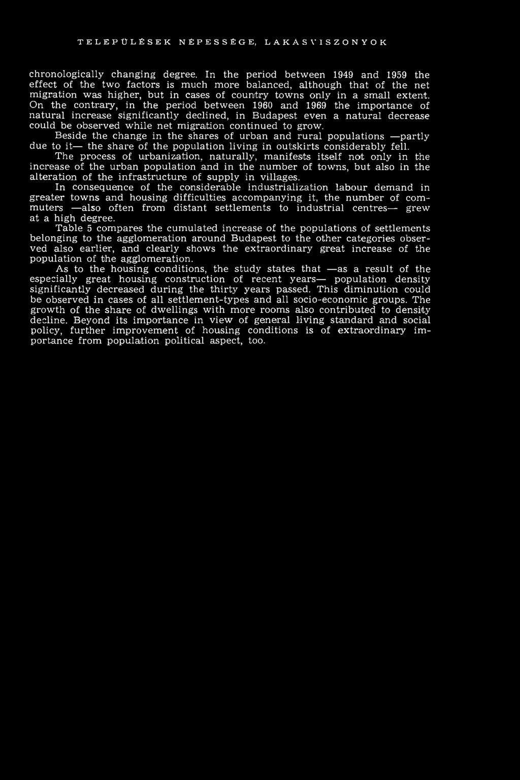 On the contrary, in the period betw een 1960 and 1969 the im portance of natural increase significantly declined, in Budapest even a natural decrease could be observed w hile net m igration continued