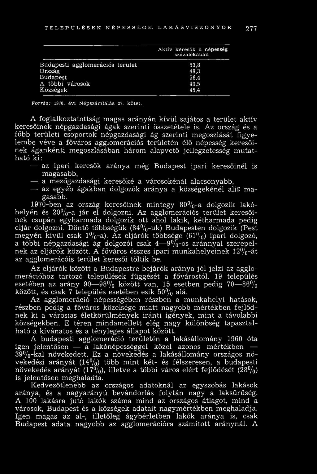 A foglalkoztatottság magas arányán kívül sajátos a terület aktív keresőinek népgazdasági ágak szerinti összetétele is.