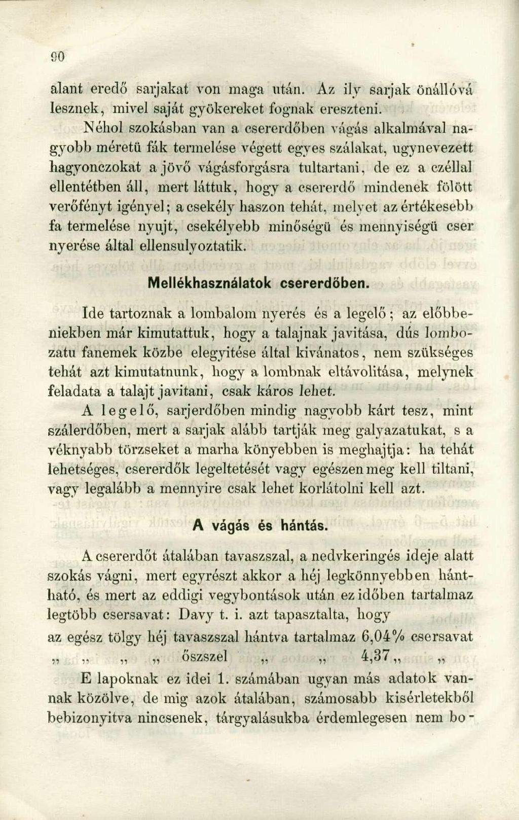 grj alant eredő sarjakat von maga után. Az ily sarjak önállóvá lesznek, mivel saját gyökereket fognak ereszteni.