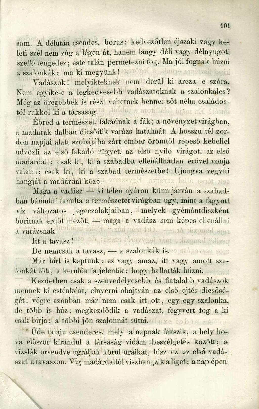 som. A délután csendes, borús; kedvezőtlen éjszaki vagy keleti szél nem zúg a légen át, hanem langy déli vagy délnyugoti szellő lengedez; este talán permetezni fog.