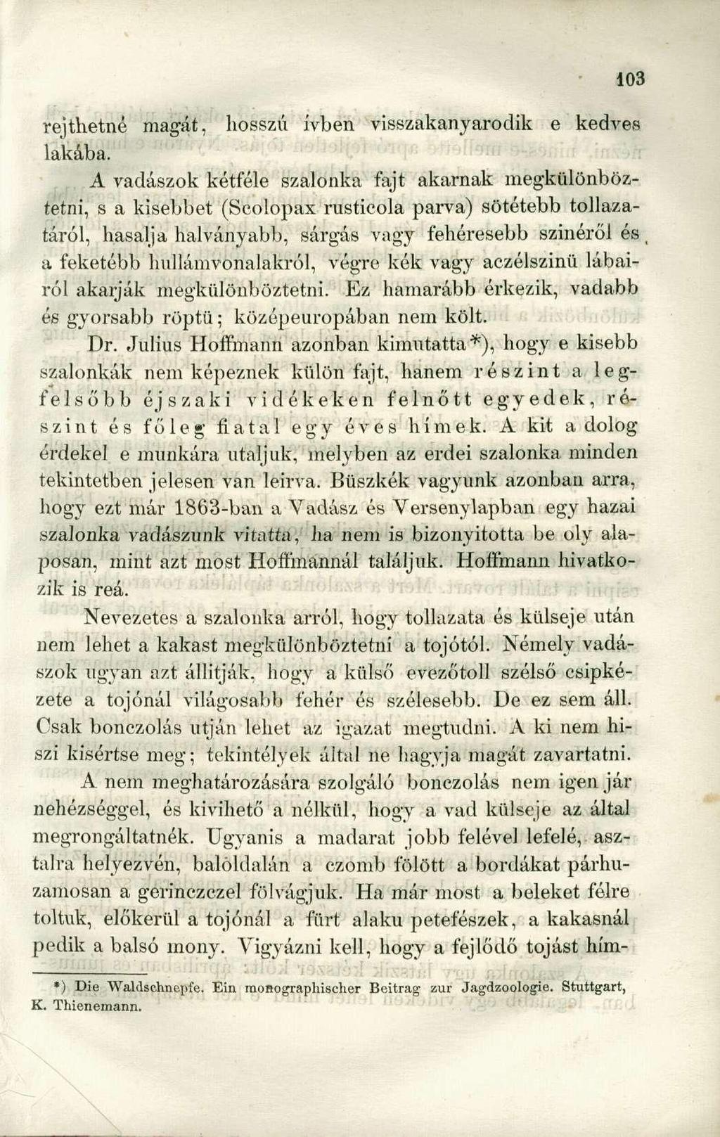 rejthetné magát, hosszú ívben visszakanyarodik e kedves lakába.