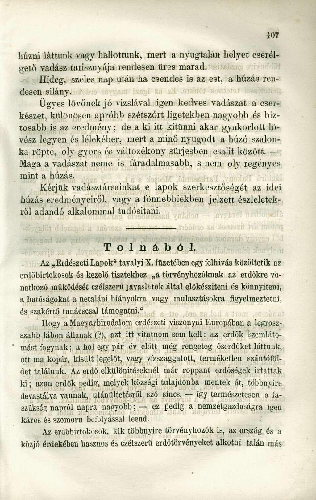húzni láttunk vagy hallottunk, mert a nyugtalan helyet cserélgető vadász tarisznyája rendesen üres marad. Hideg, szeles nap után ha csendes is az est, a húzás rendesen silány.