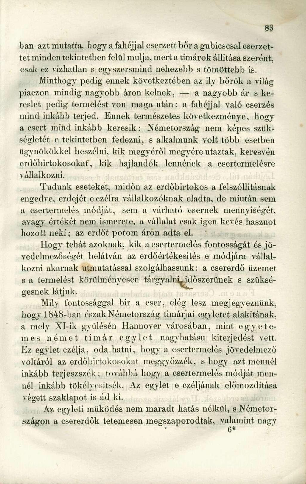 ban azt mutatta, hogy a fahéjjal cserzett bőr a gubicscsal cserzettet minden tekintetben felül múlja, mert a timárok állítása szerént, csali ez vízhatlan s egyszersmind nehezebb s tömöttebb is.