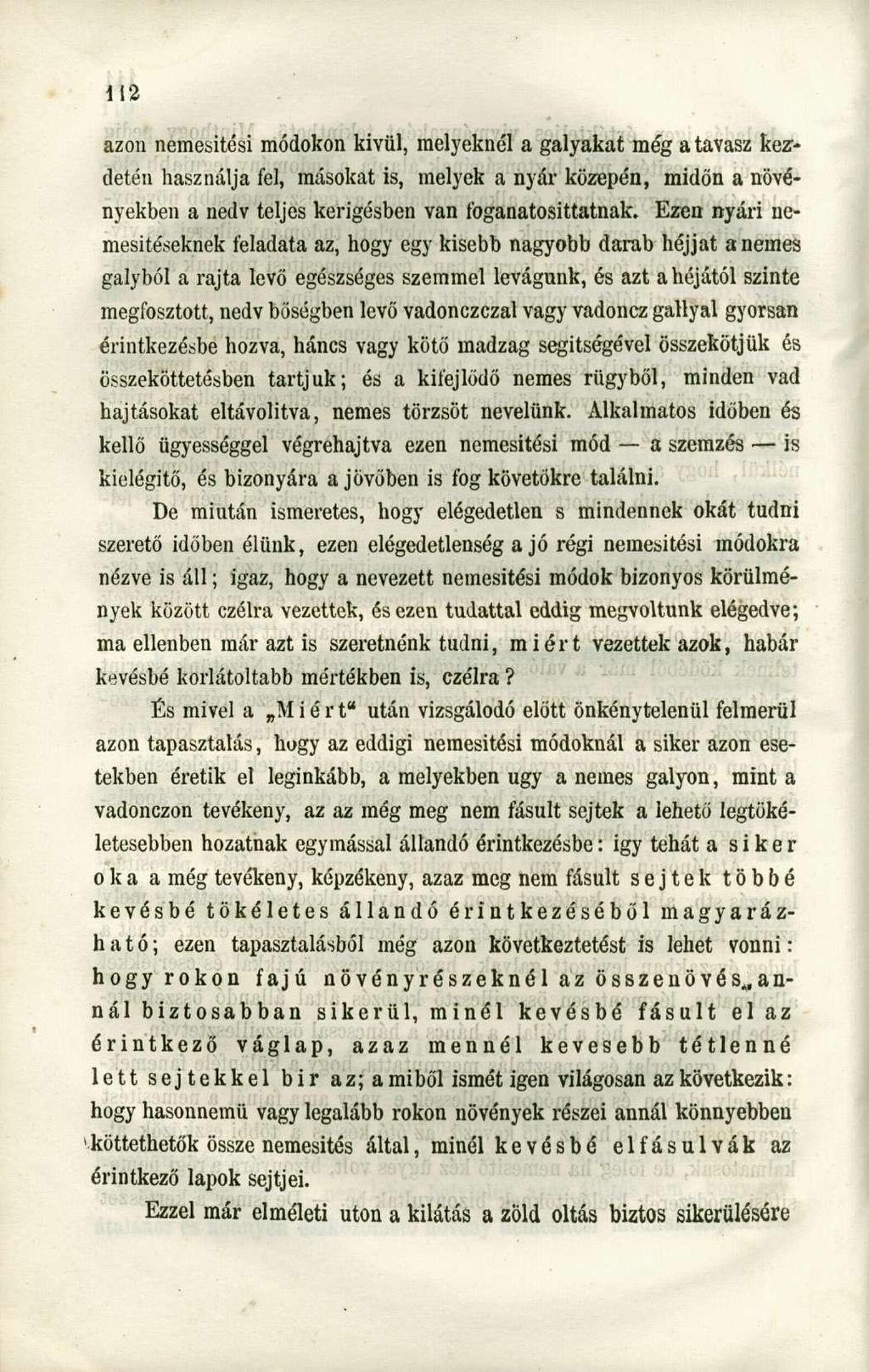 azon nemesitési módokon kivül, melyeknél a gályákat még a tavasz kezdetén használja fel, másokat is, melyek a nyár közepén, midőn a növényekben a nedv teljes kerigésben van foganatosíttatnak.