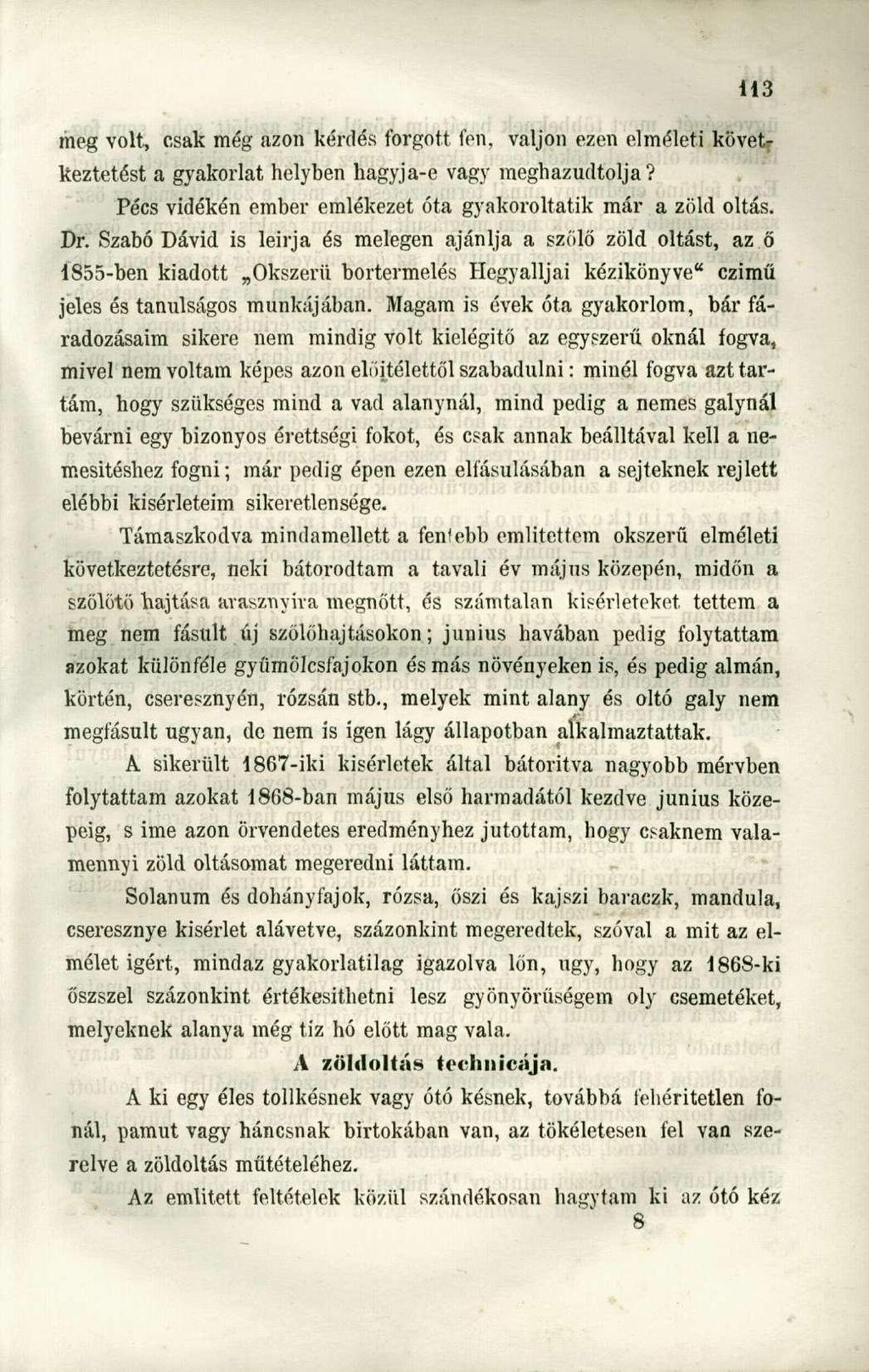 meg volt, csak még azon kérdés forgott fen, váljon ezen elméleti következtetést a gyakorlat helyben hagyja-e vagy meghazudtolja? Pécs vidékén ember emlékezet óta gyakoroltatik már a zöld oltás. Dr.