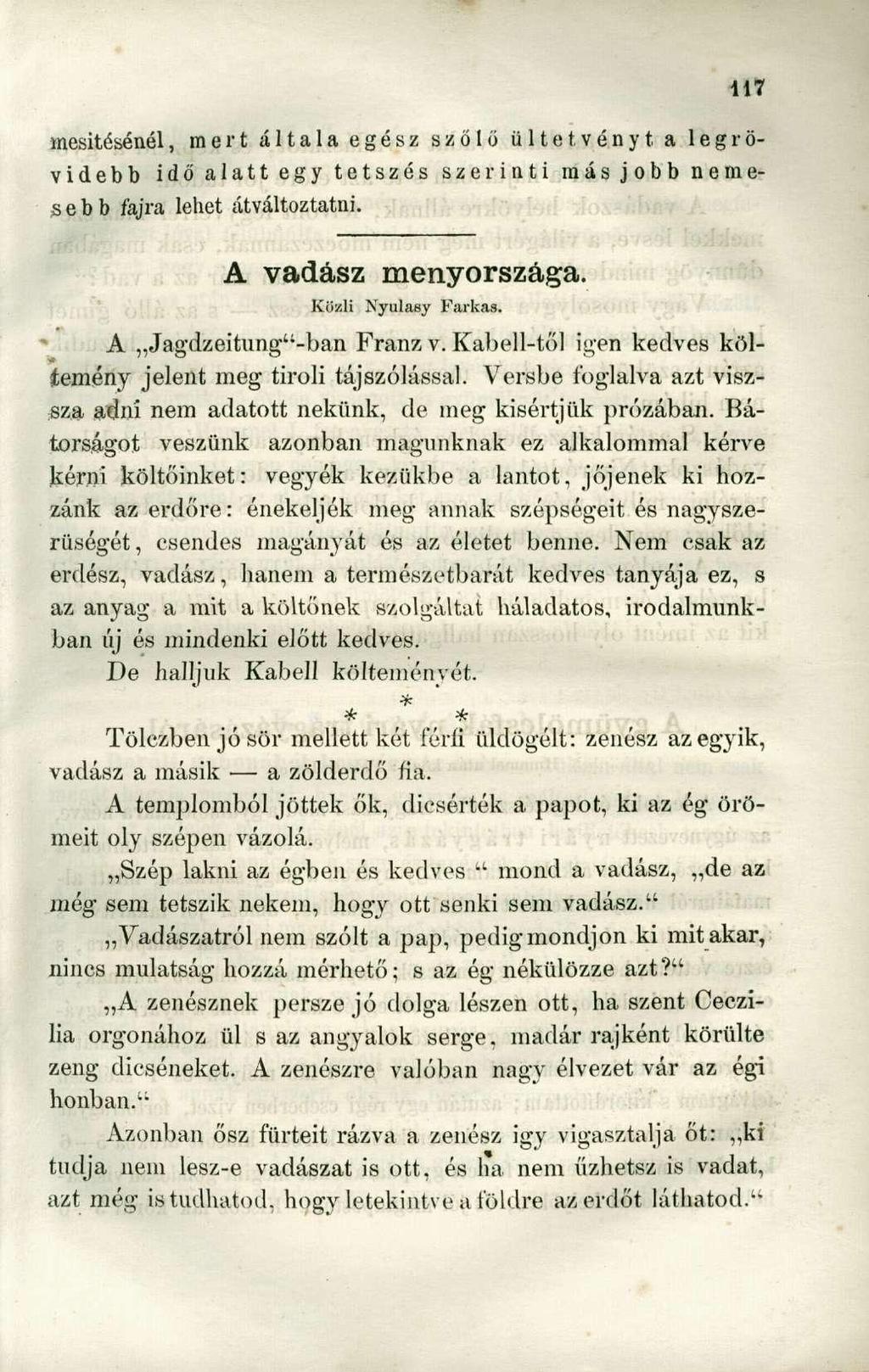 inesitésénél, mert általa egész szőlő ültetvényt a legrövidebb idő alatt egy tetszés szerinti más jobb nemesebb fajra lehet átváltoztatni. A vadász menyországa. Közli Nyulasy Farkas.