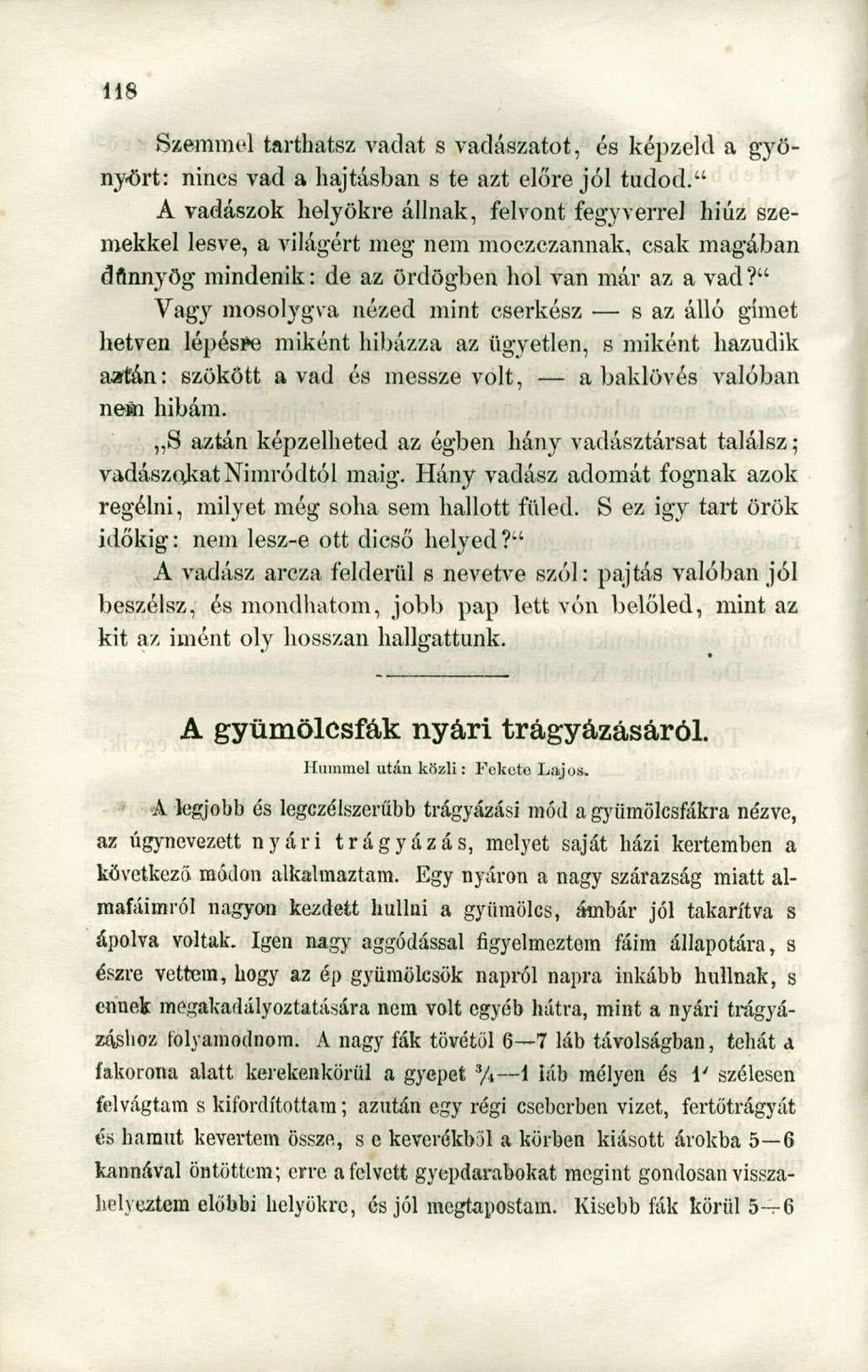 Szemmel tarthatsz vadat s vadászatot, és képzeld a gyönyört: nincs vad a hajtásban s te azt előre jól tudod.