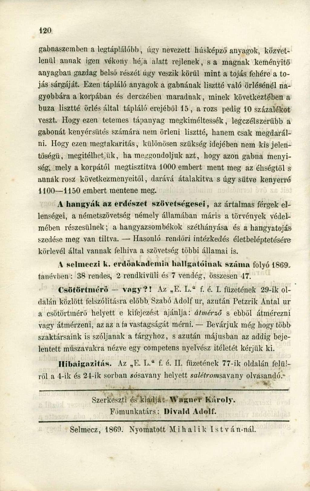 gabnaszemben a legtáplálóbb, úgy nevezett húsképző anyagok, közvetlenül annak igen vékony héja alatt rejlenek, sa magnak keményítő anyagban gazdag belső részét úgy veszik körűi mint a tojás fehére a