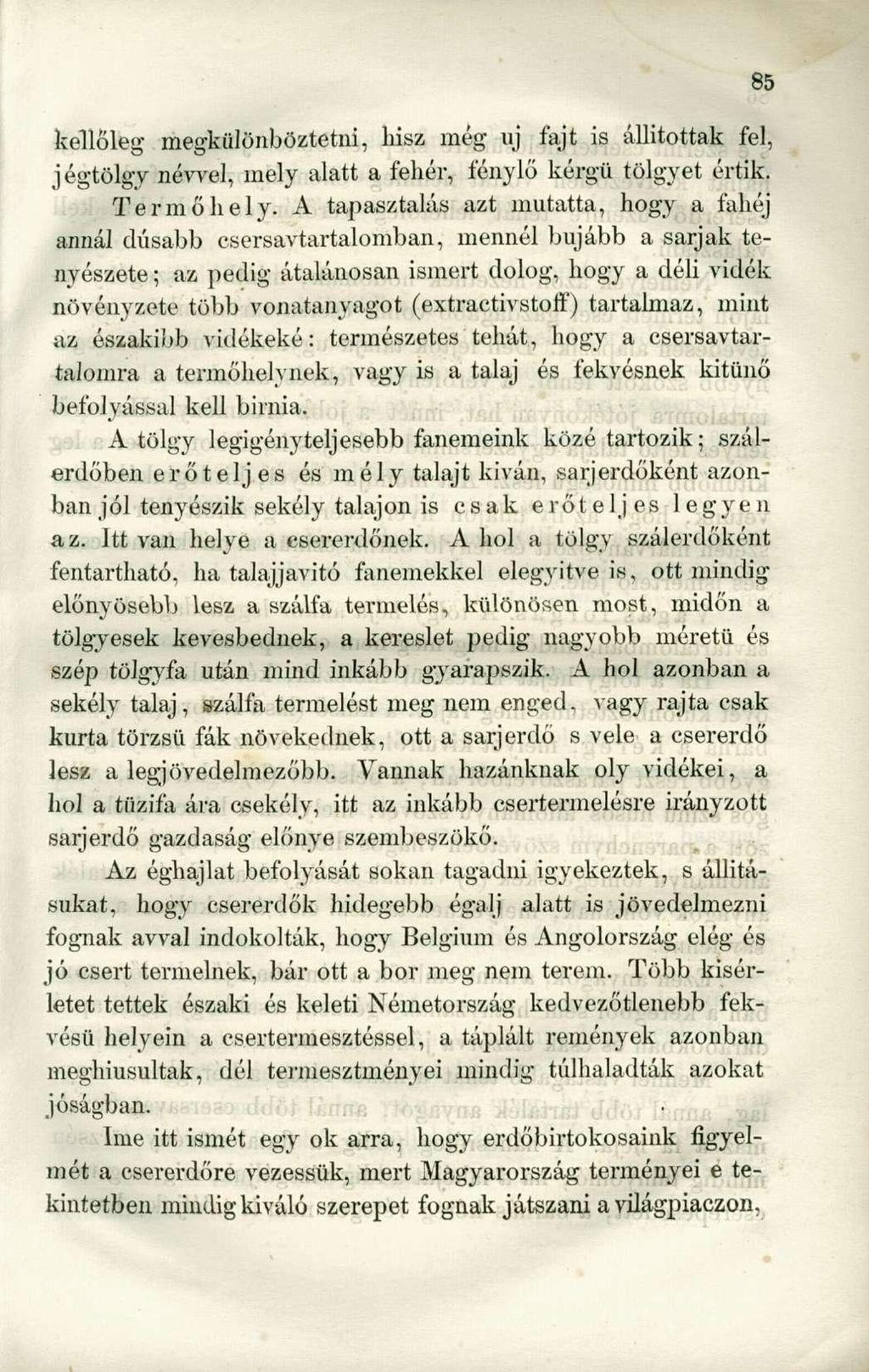 kellőleg megkülönböztetni, hisz még uj fajt is állítottak fel, jégtölgy névvel, mely alatt a fehér, fénylő kérgü tölgyet értik. Termőhely.