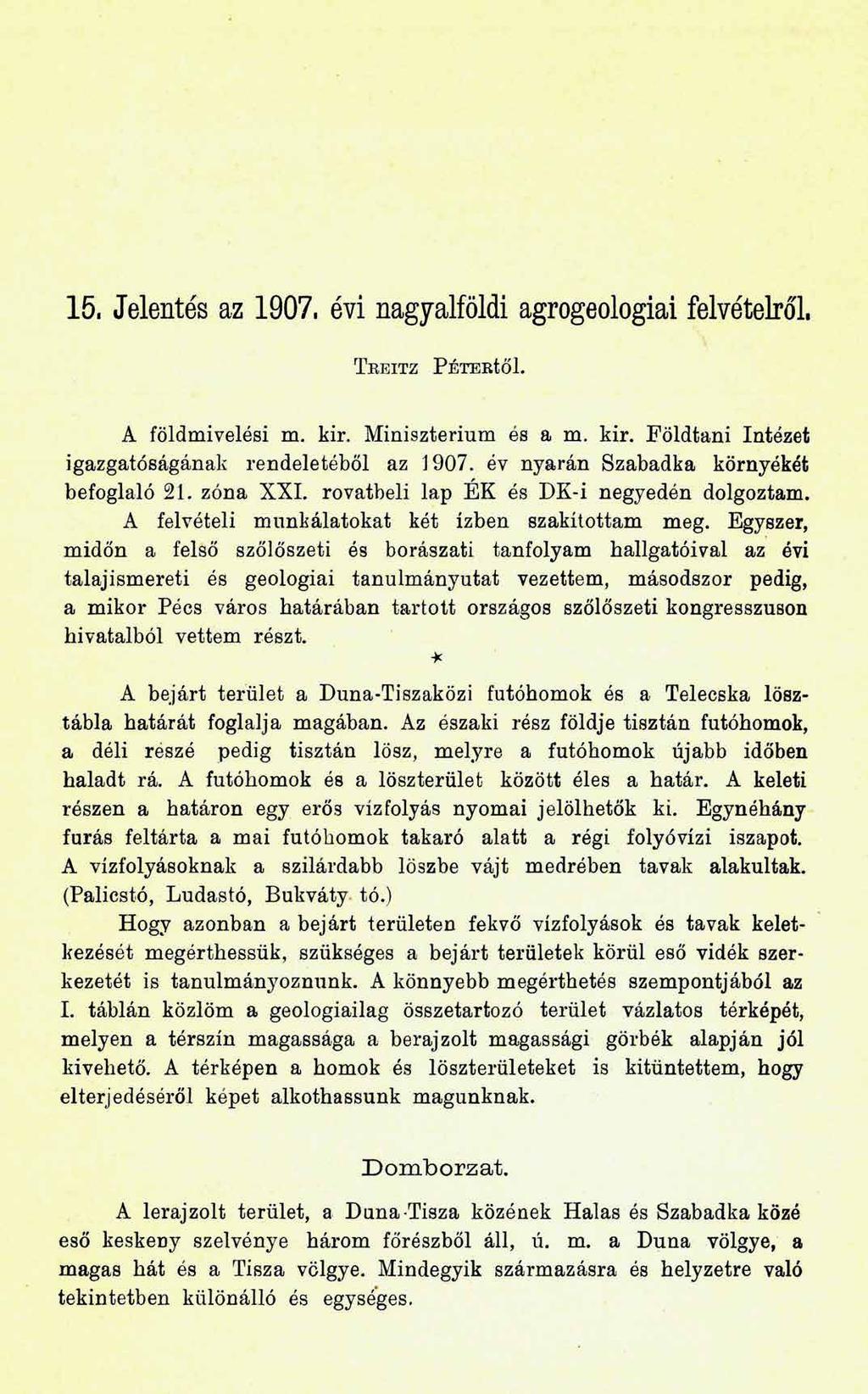 15. Jelentés az 1907. évi nagyalföldi agrogeologiai felvételről. T k EITZ PÉTERtŐ l. A földmivelési m. kir. Minisztérium és a m. kir. Földtani Intézet igazgatóságának rendeletéből az J 907.
