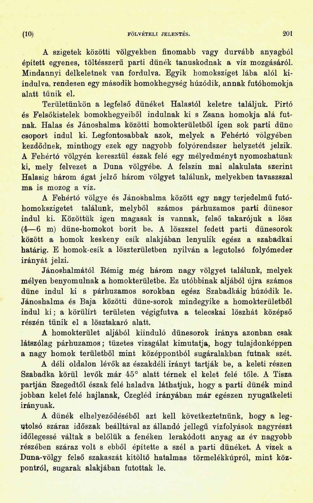 (10) FÖLVÉTELI JELENTÉS. 201 A szigetek közötti völgyekben finomabb vagy durvább anyagból épített egyenes, töltésszerű parti dünék tanúskodnak a víz mozgásáról. Mindannyi délkeletnek van fordulva.