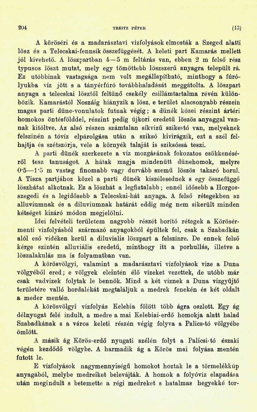 204 TRE1TZ PÉTER (13) A köröséri és a madarászta?! vízfolyások elmosták a Szeged alatti lösz és a Teleeskai-fennsík összefüggését. A keleti part Kamarás mellett jól kivehető.