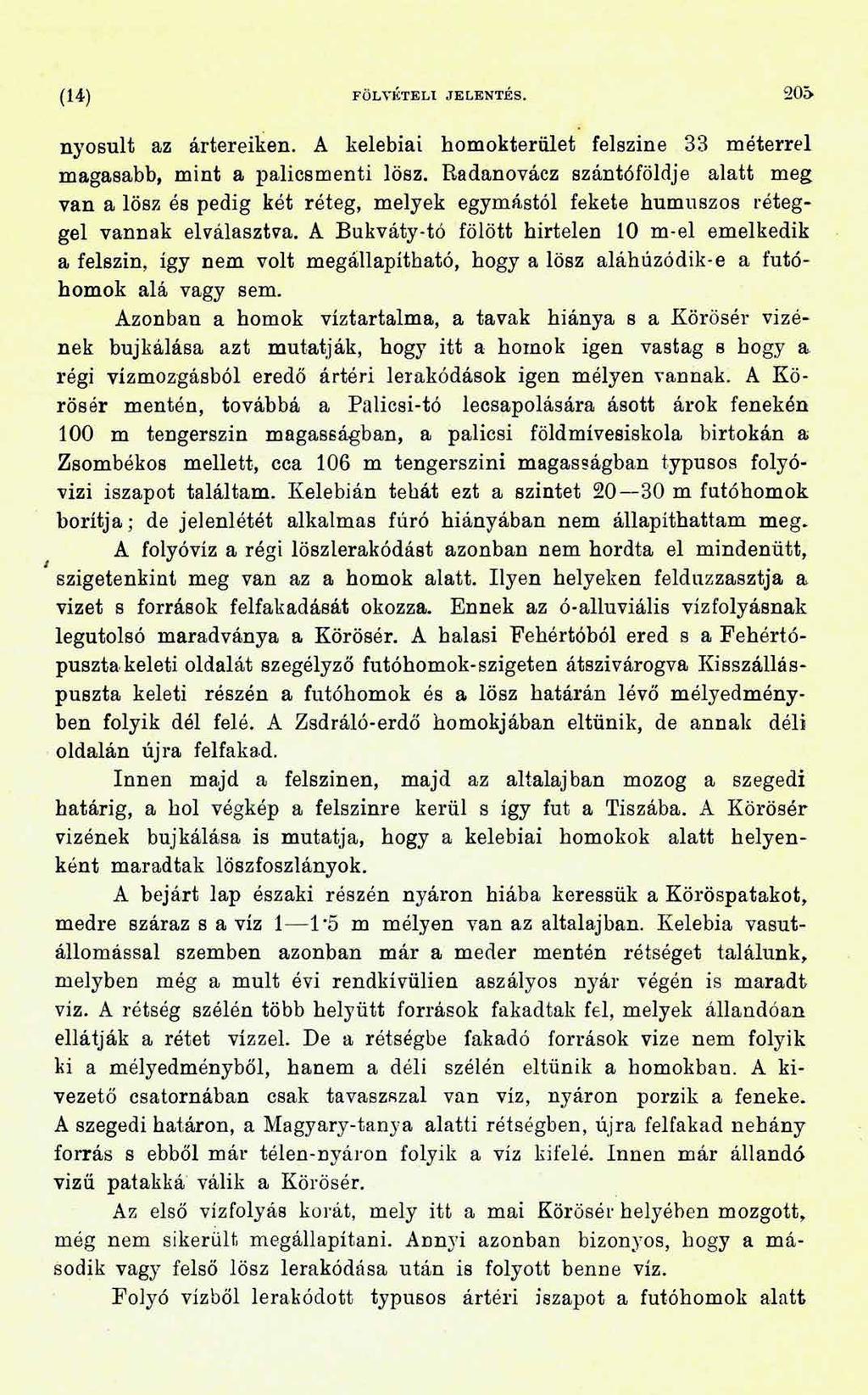 (14) FÖLVÉTELI JELENTÉS. 205 nyosult az ártereiken. A kelebiai homokterület felszíne 33 méterrel magasabb, mint a palicsmenti lösz.