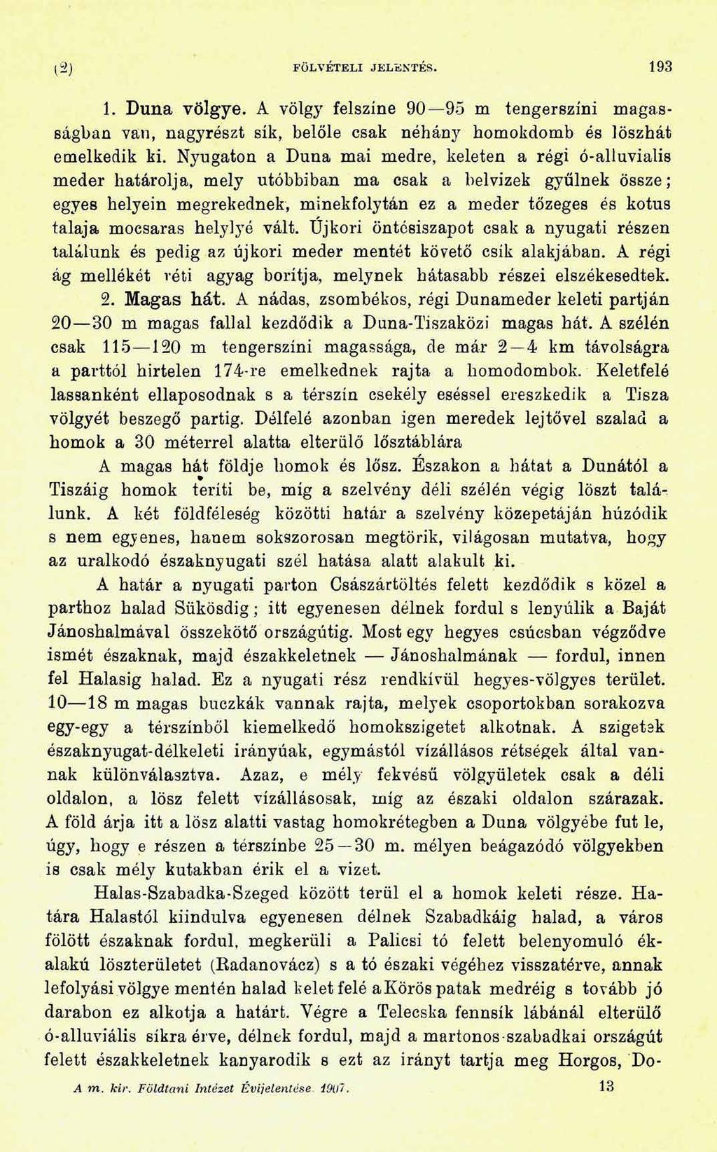 l2) FÖLVÉTELI JELENTÉS. 193 1. Duna völgye. A völgy felszíne 90 95 m tengerszíni magasságban van, nagyrészt sík, belőle csak néhány homokdomb és löszhát emelkedik ki.