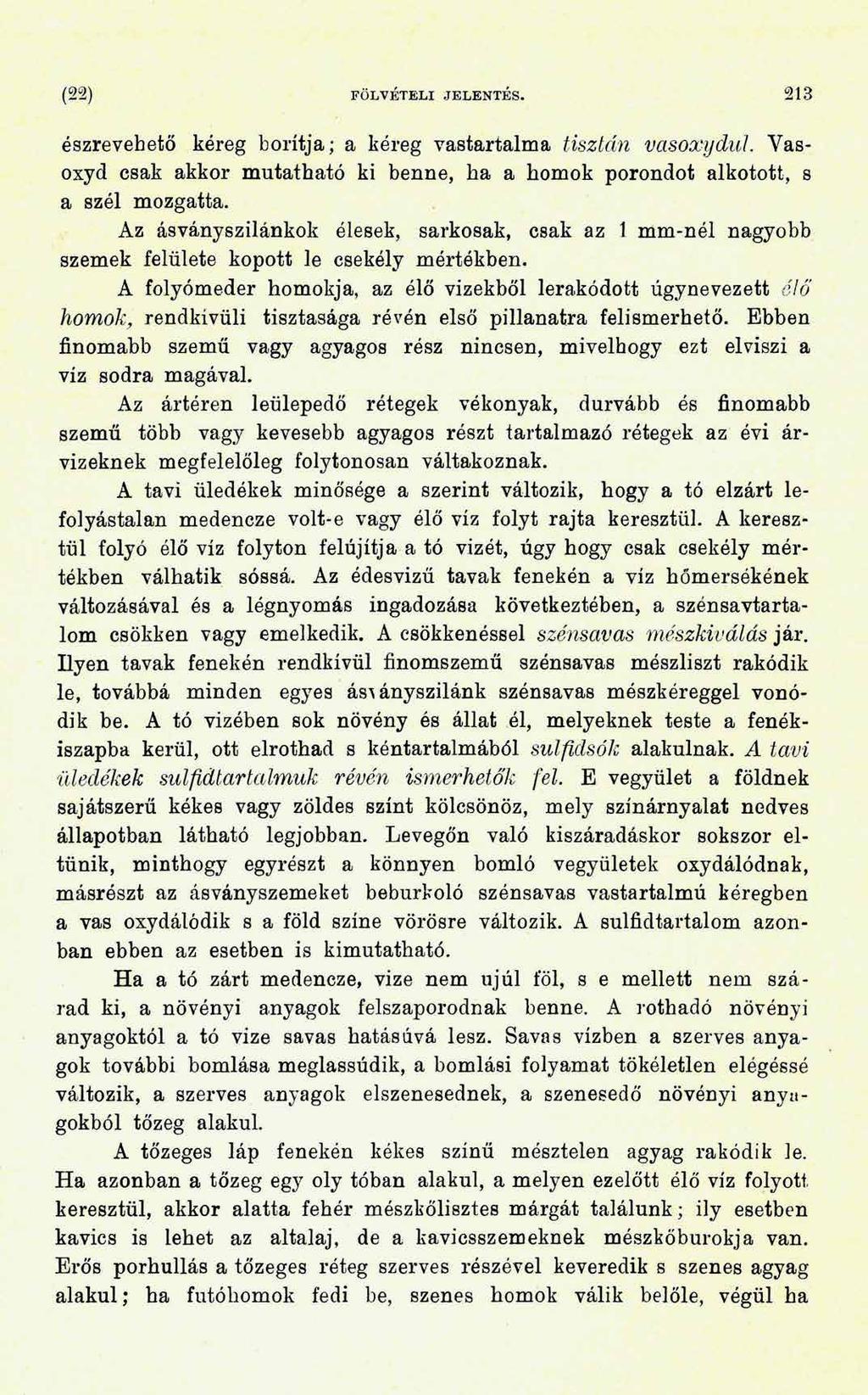 (22) FÖLVÉTELI JELENTÉS. 213 észrevehető kéreg borítja; a kéreg vastartalma tisztán vasoxydul. Vasoxyd csak akkor mutatható ki benne, ha a homok porondot alkotott, s a szél mozgatta.