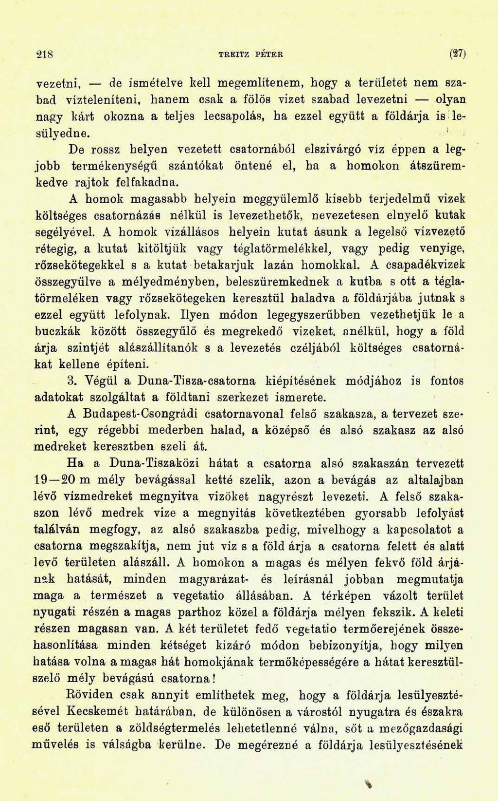 2 1 8 TREITZ PÉTER m vezetni, de ismételve kell megemlítenem, hogy a területet nem szabad vízteleníteni, hanem csak a fölös vizet szabad levezetni olyan nagy kárt okozna a teljes lecsapolás, ha ezzel