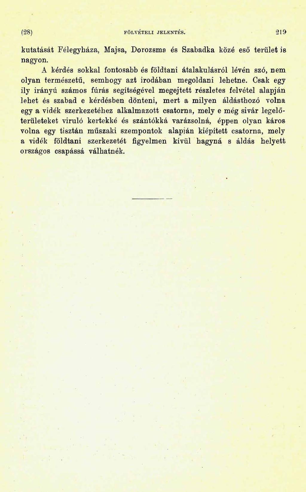 ( 28) FÖLVÉTELI JELENTÉS. 219 kutatását Félegyháza, Majsa, Dorozsma és Szabadka közé eső terület is nagyon.