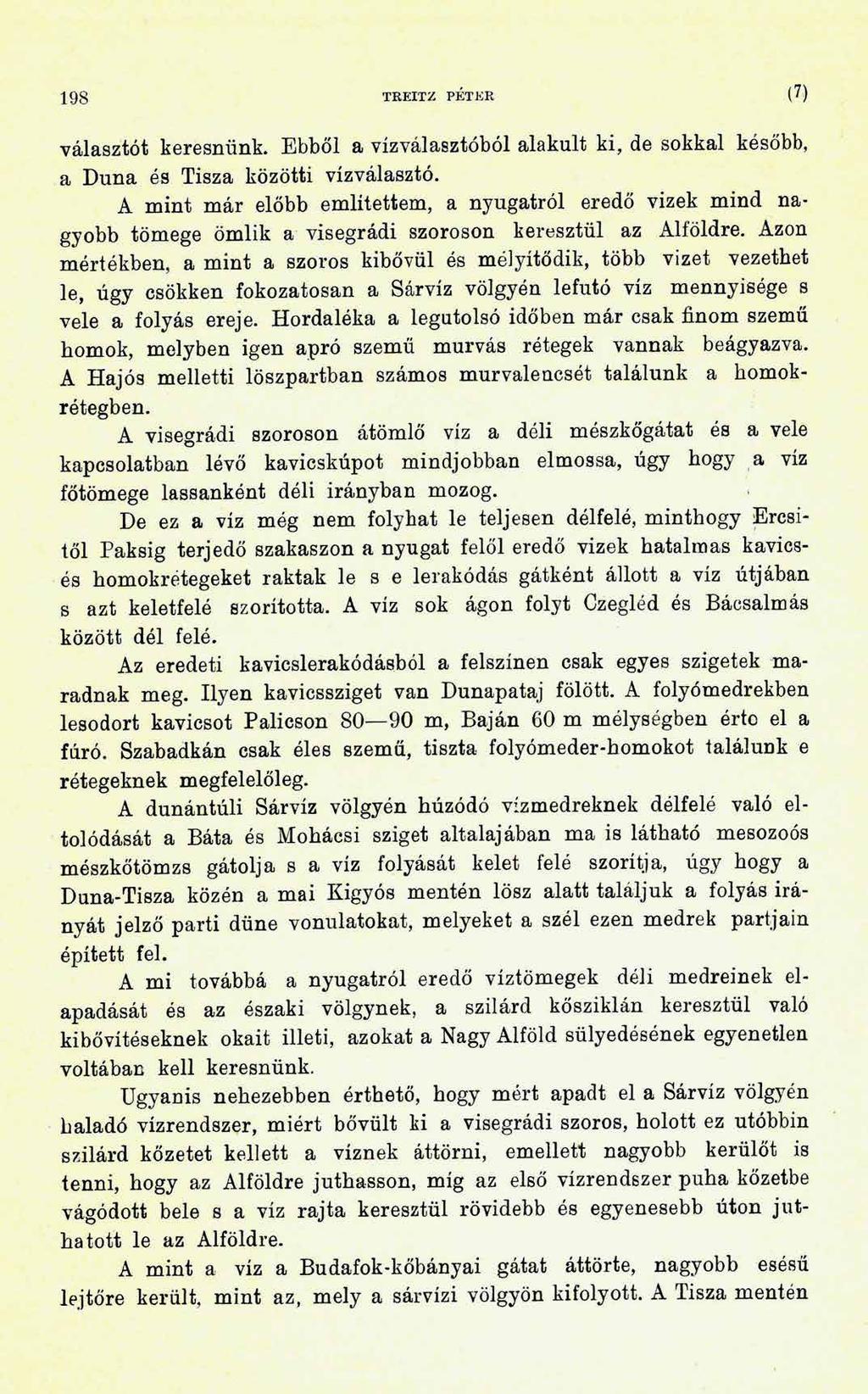 198 TREITZ PETEK (7) választót keresnünk. Ebből a vízválasztóból alakult ki, de sokkal később, a Duna és Tisza közötti vízválasztó.