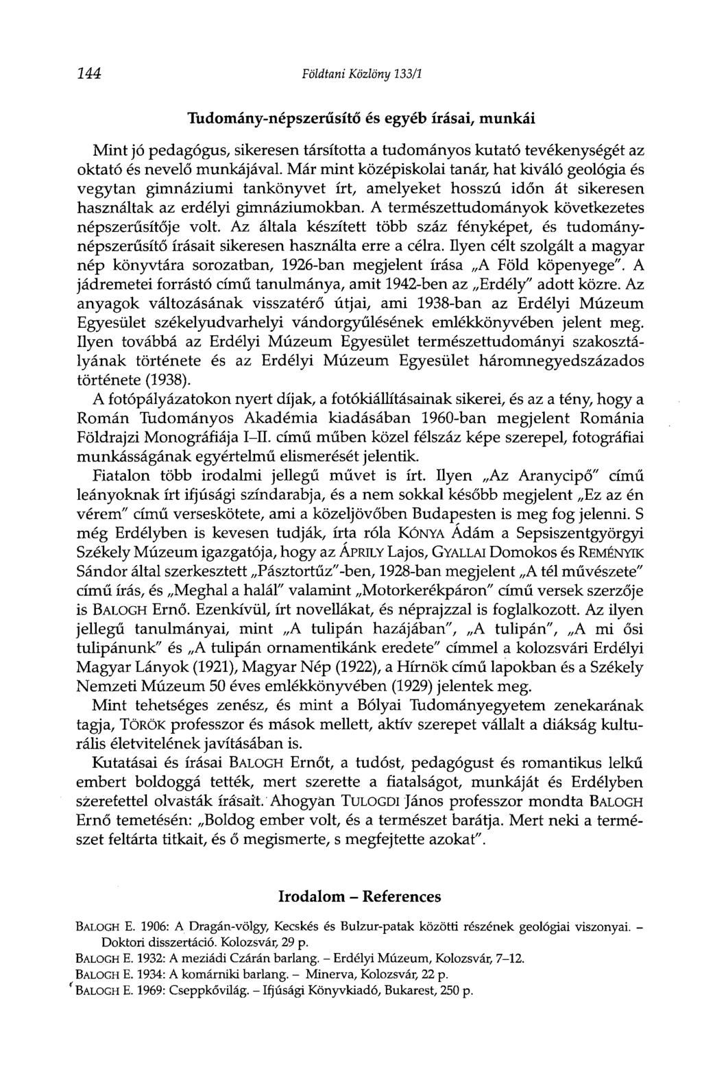 244 Földtani Közlöny 133/1 Tudomány-népszerűsítő és egyéb írásai, munkái Mint jó pedagógus, sikeresen társította a tudományos kutató tevékenységét az oktató és nevelő munkájával.